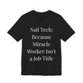 Because Miracle Worker Isn't a Job Title-Funny Nail Tech T-Shirt