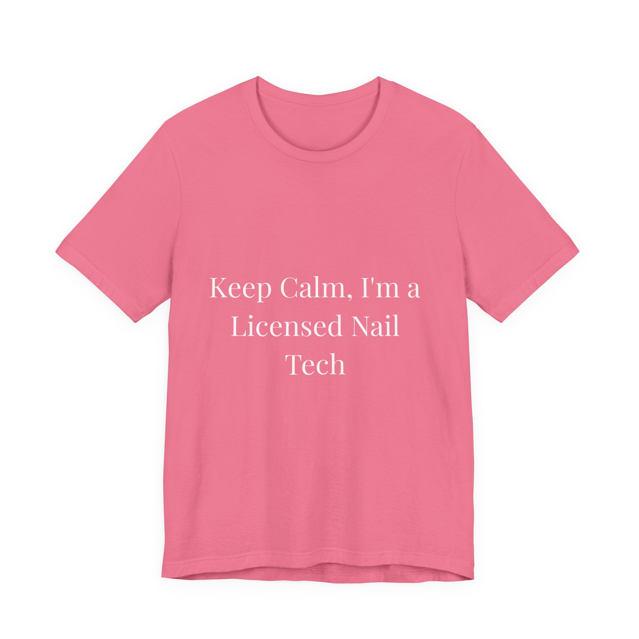 Keep Calm, I'm a Licensed Nail Tech-Funny Nail Tech T-Shirt