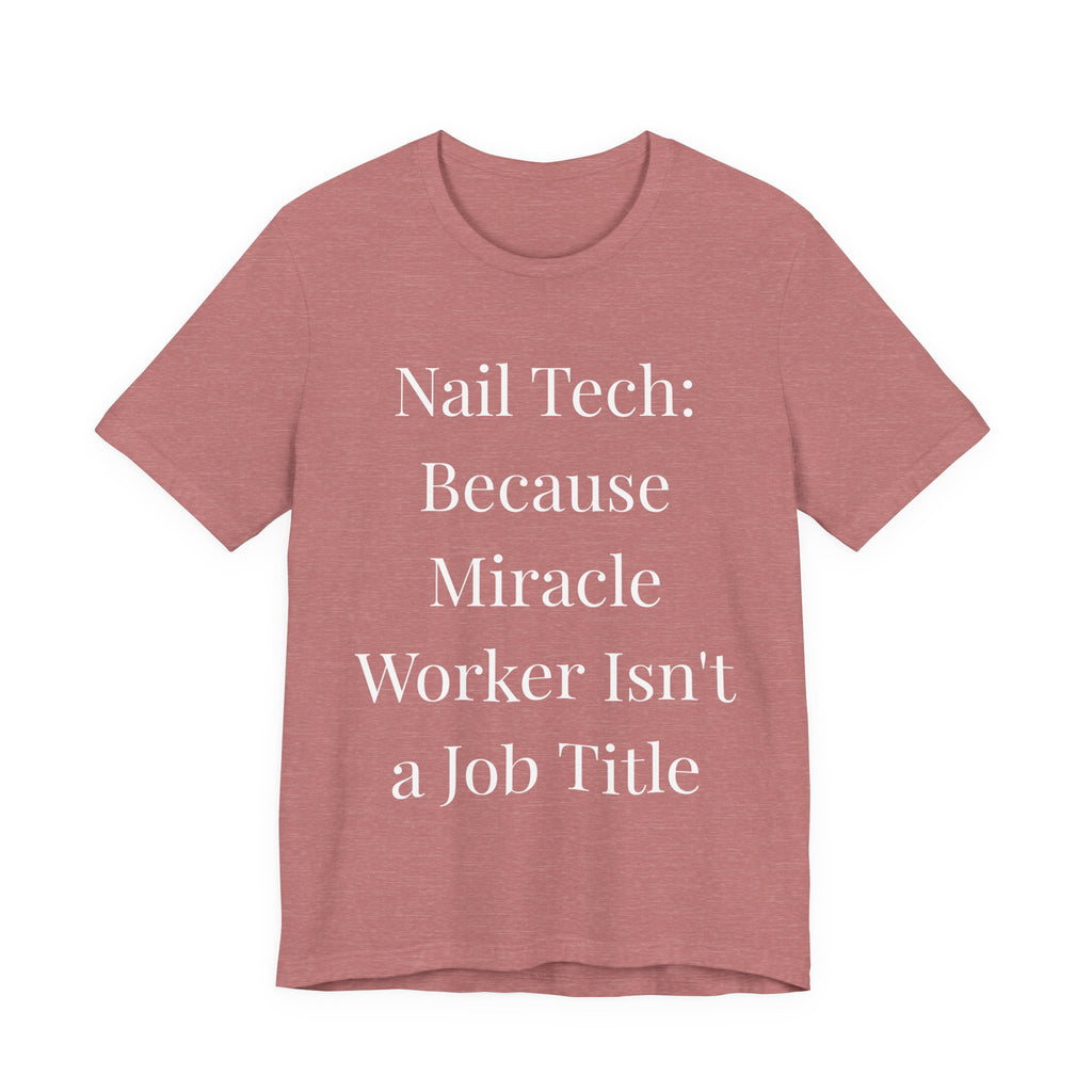 Because Miracle Worker Isnt a Job Title t-shirt front view - gift for nail technicians - Nailwit
