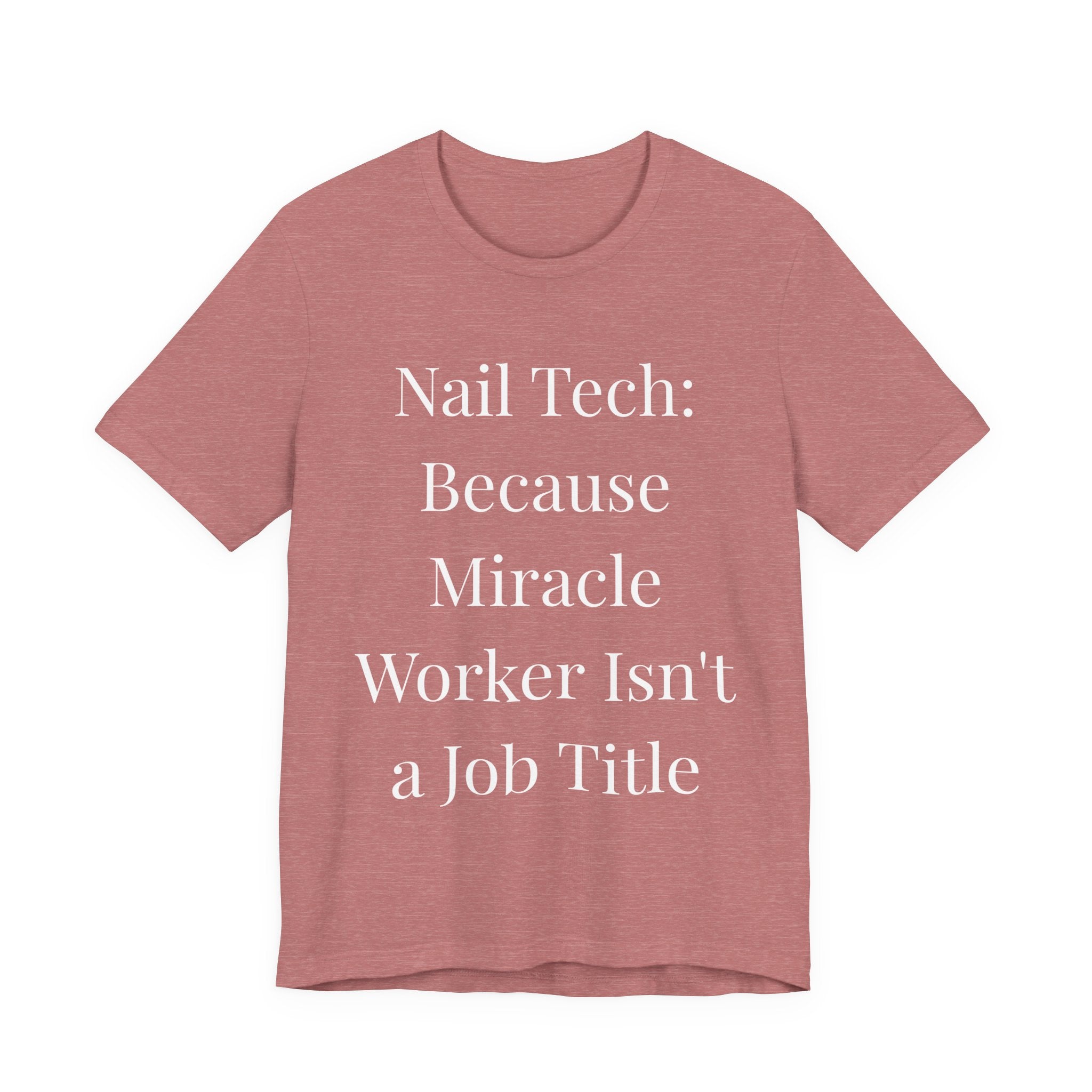 Because Miracle Worker Isn't a Job Title-Funny Nail Tech T-Shirt