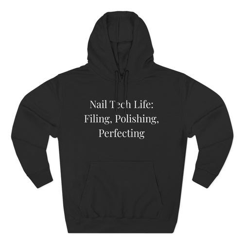 Filing, Polishing, Perfecting Technician  – Funny Nail Tech Hoodie | Nail Technician Gift