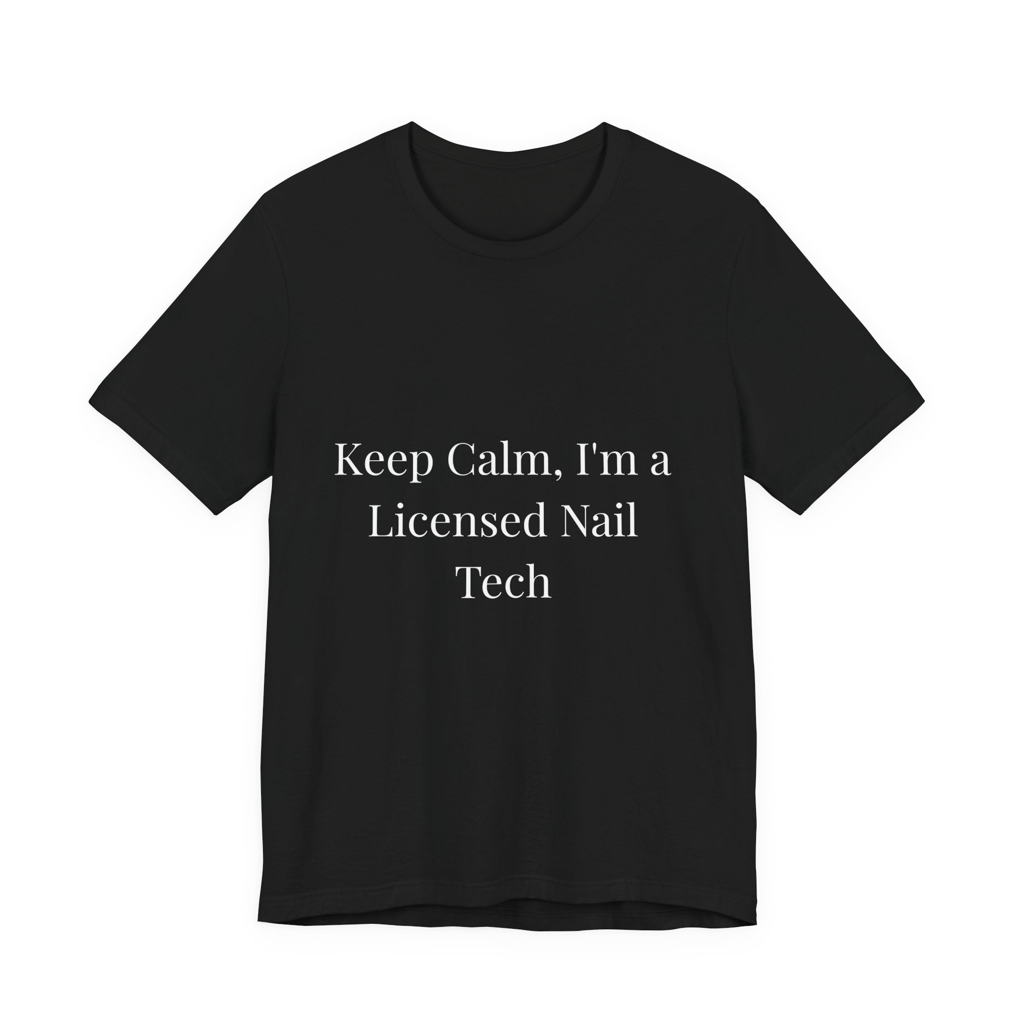 Keep Calm, I'm a Licensed Nail Tech-Funny Nail Tech T-Shirt
