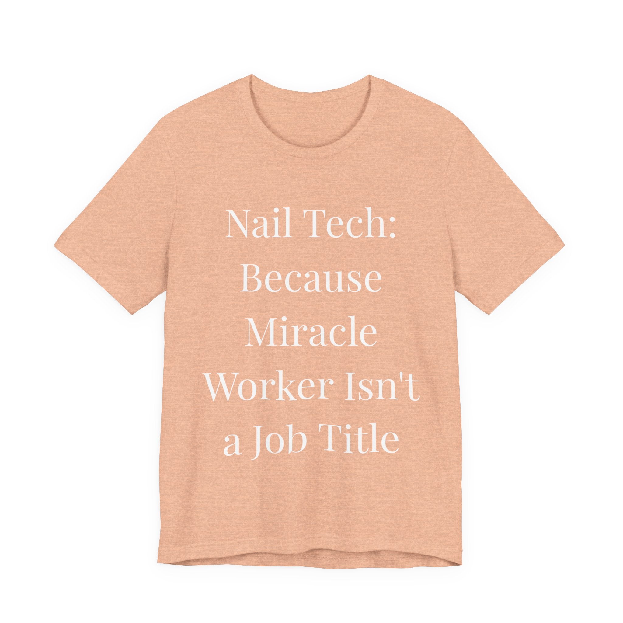 Because Miracle Worker Isn't a Job Title-Funny Nail Tech T-Shirt