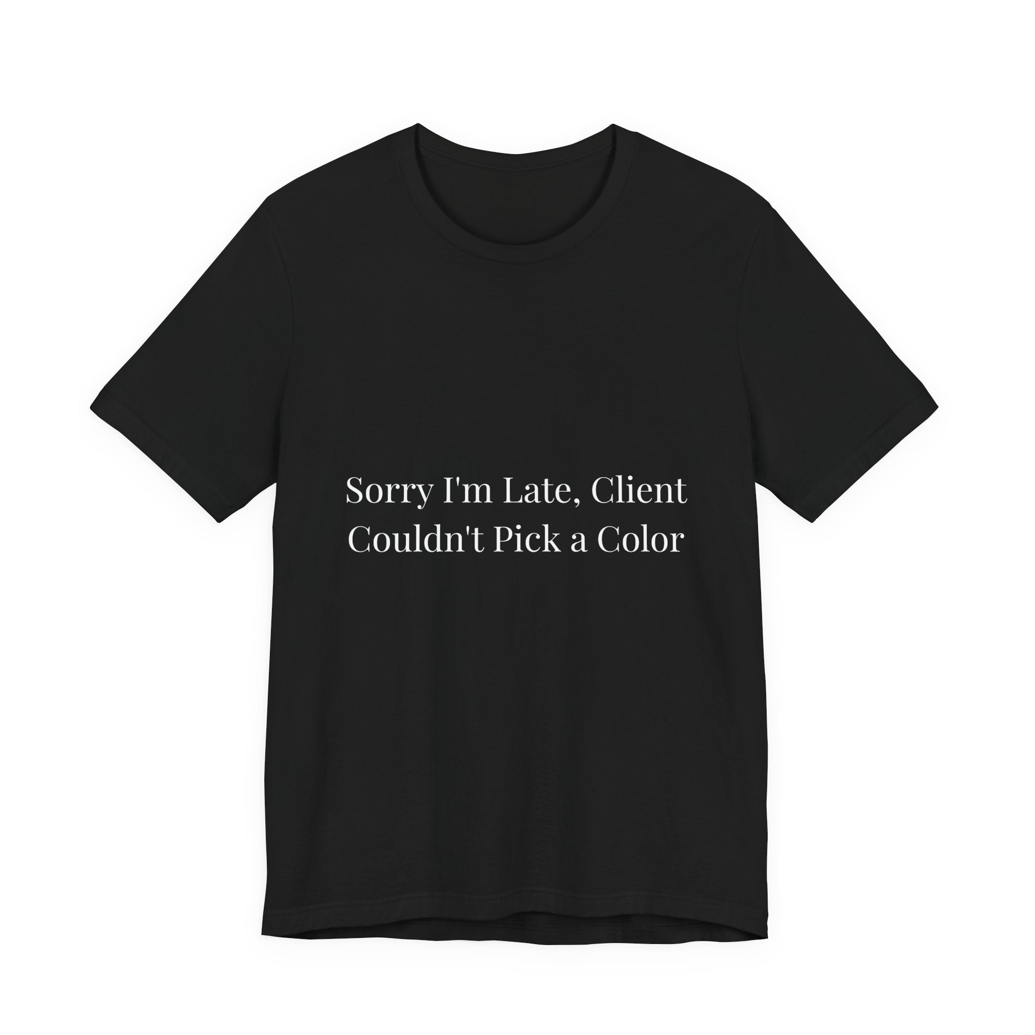 sorry im late client couldn't pick a color-Funny Nail Tech T-Shirt