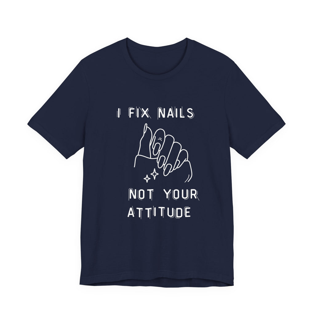 I Fix Nails You Fix Attitude t-shirt back view - premium nail tech apparel - Nailwit