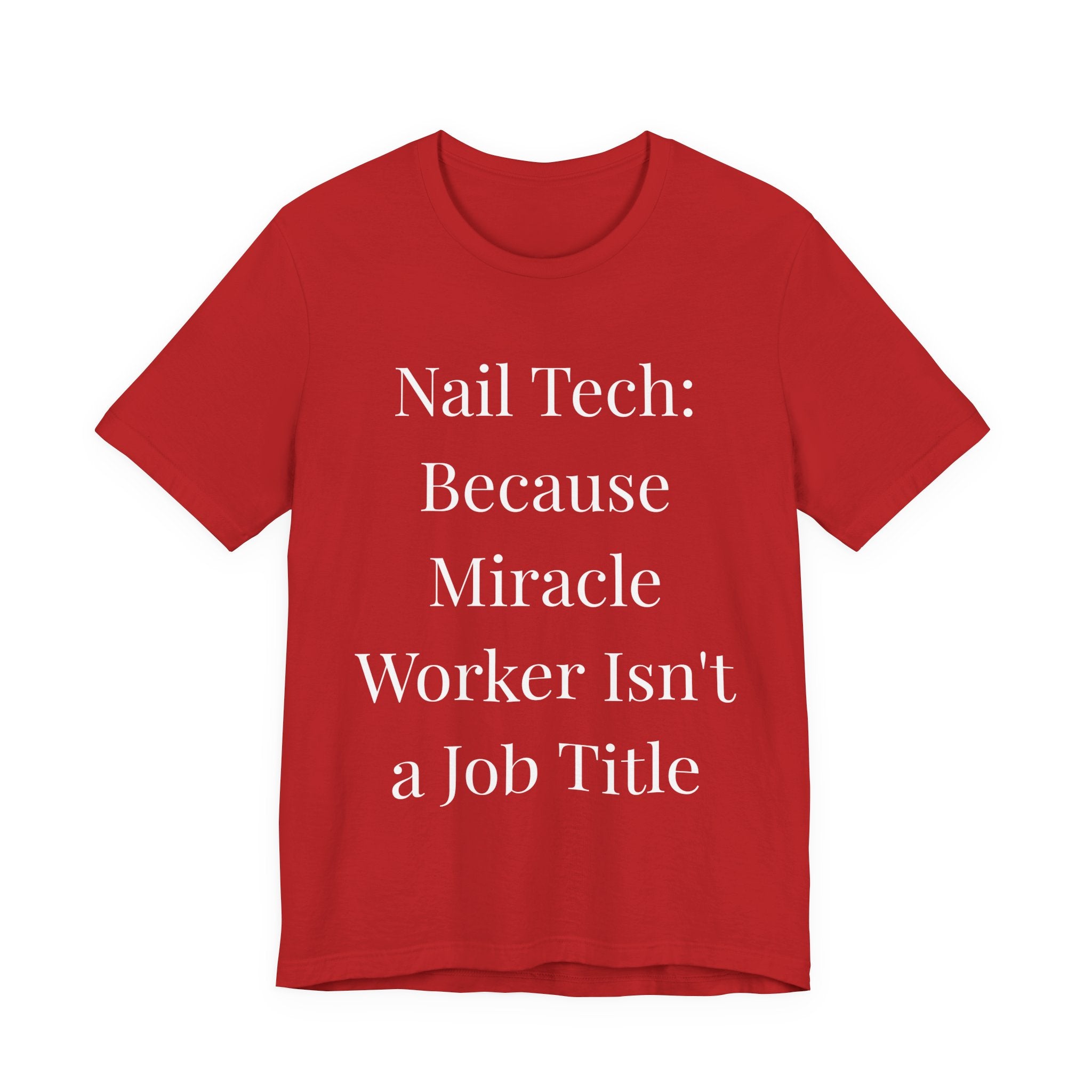 Because Miracle Worker Isn't a Job Title-Funny Nail Tech T-Shirt