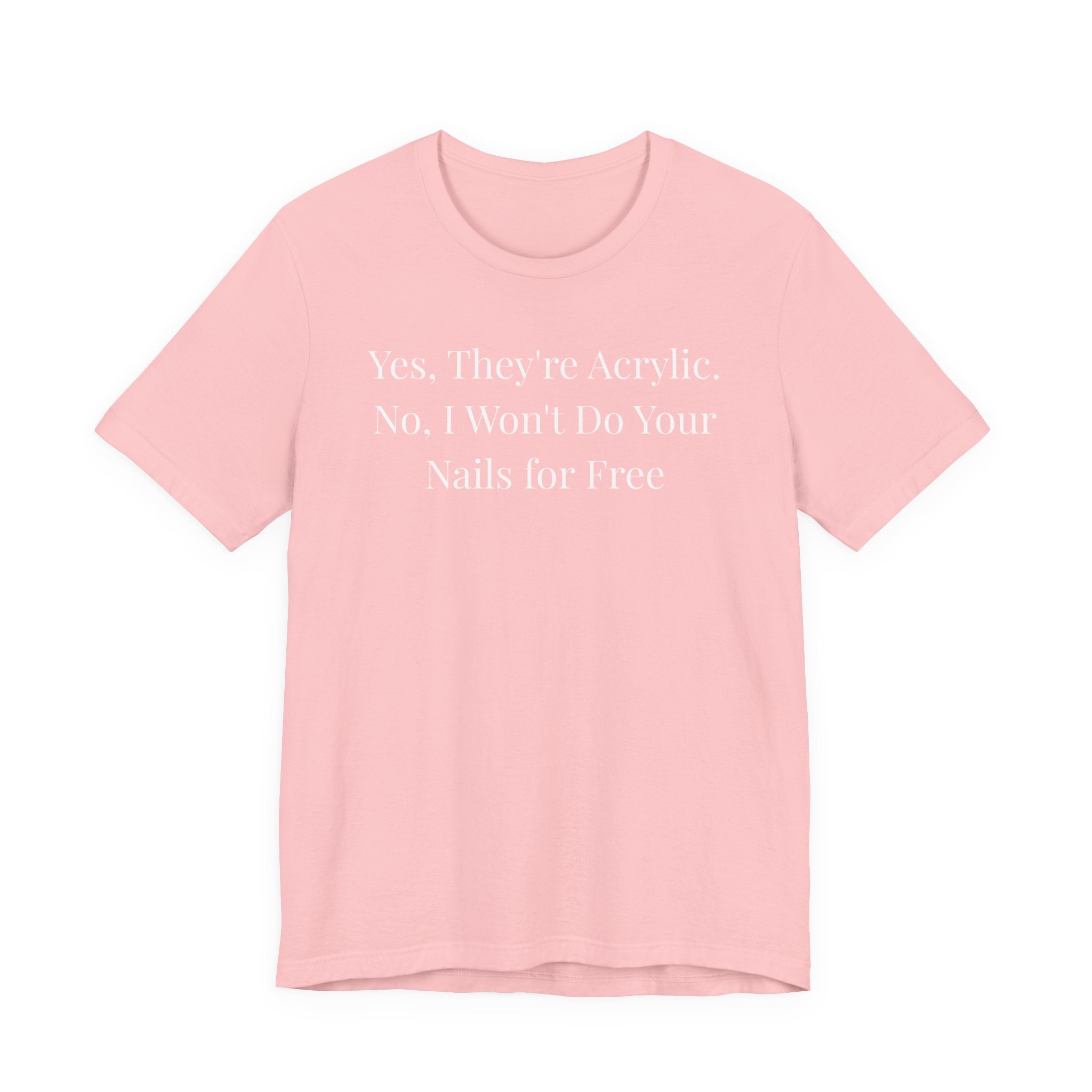 Yes, They’re Acrylic. No, I Won’t Do Your Nails for Free-Funny Nail Tech T-Shirt