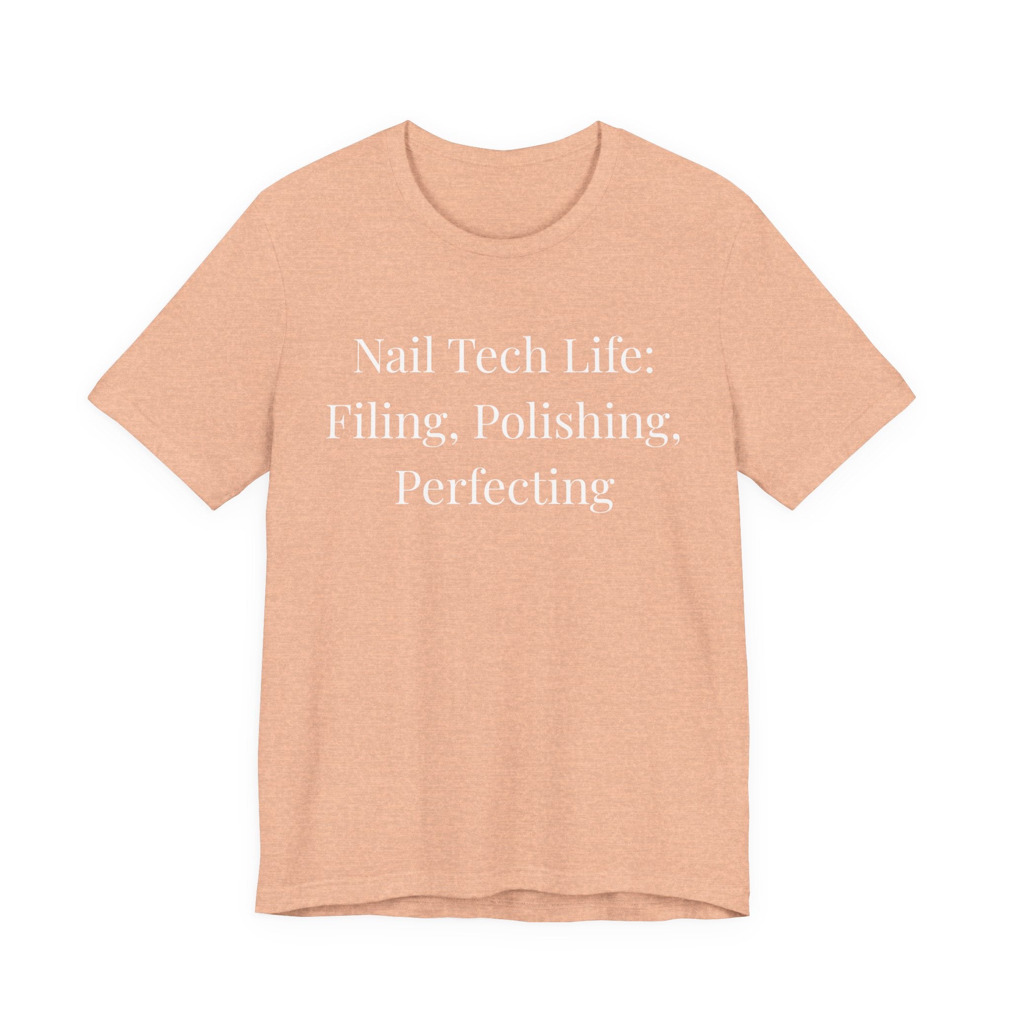 Nail Tech Life: Filing, Polishing, Perfecting-Funny Nail Tech T-Shirt