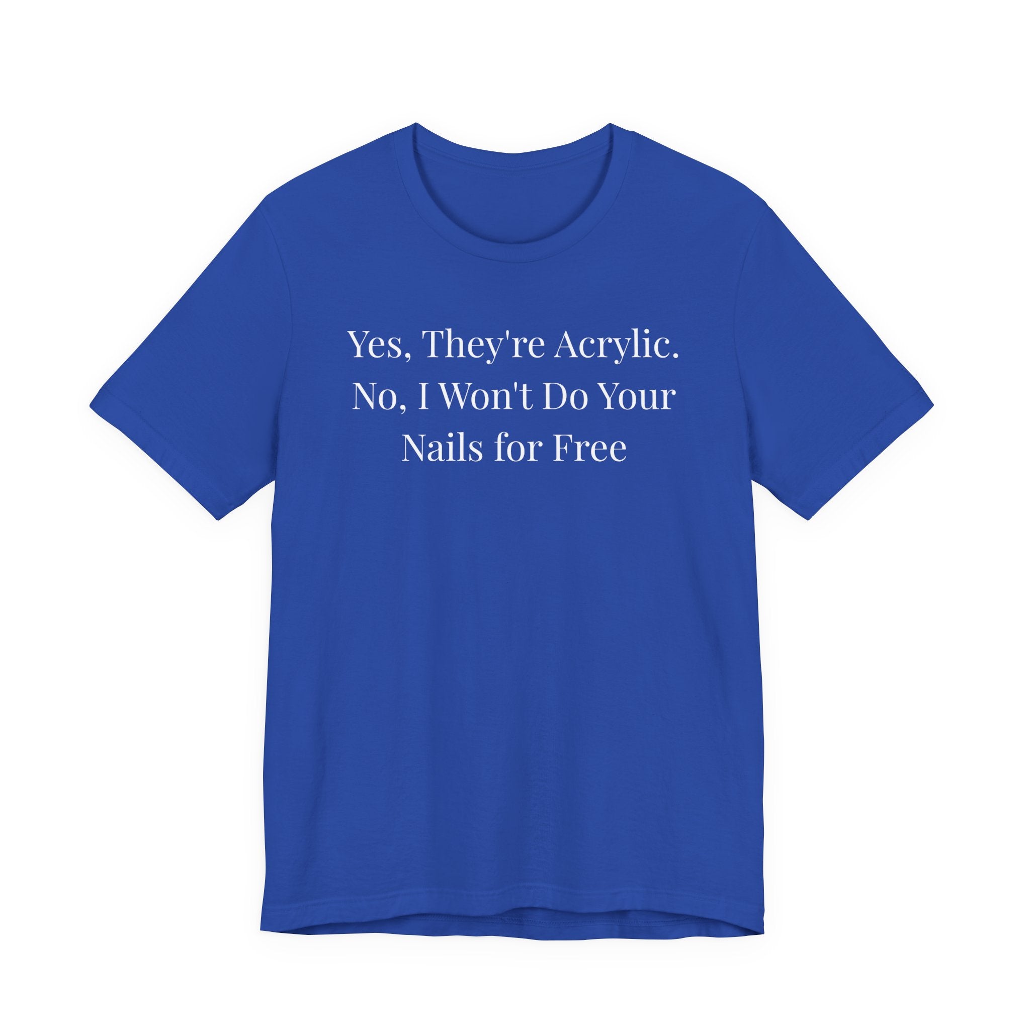 Yes, They’re Acrylic. No, I Won’t Do Your Nails for Free-Funny Nail Tech T-Shirt
