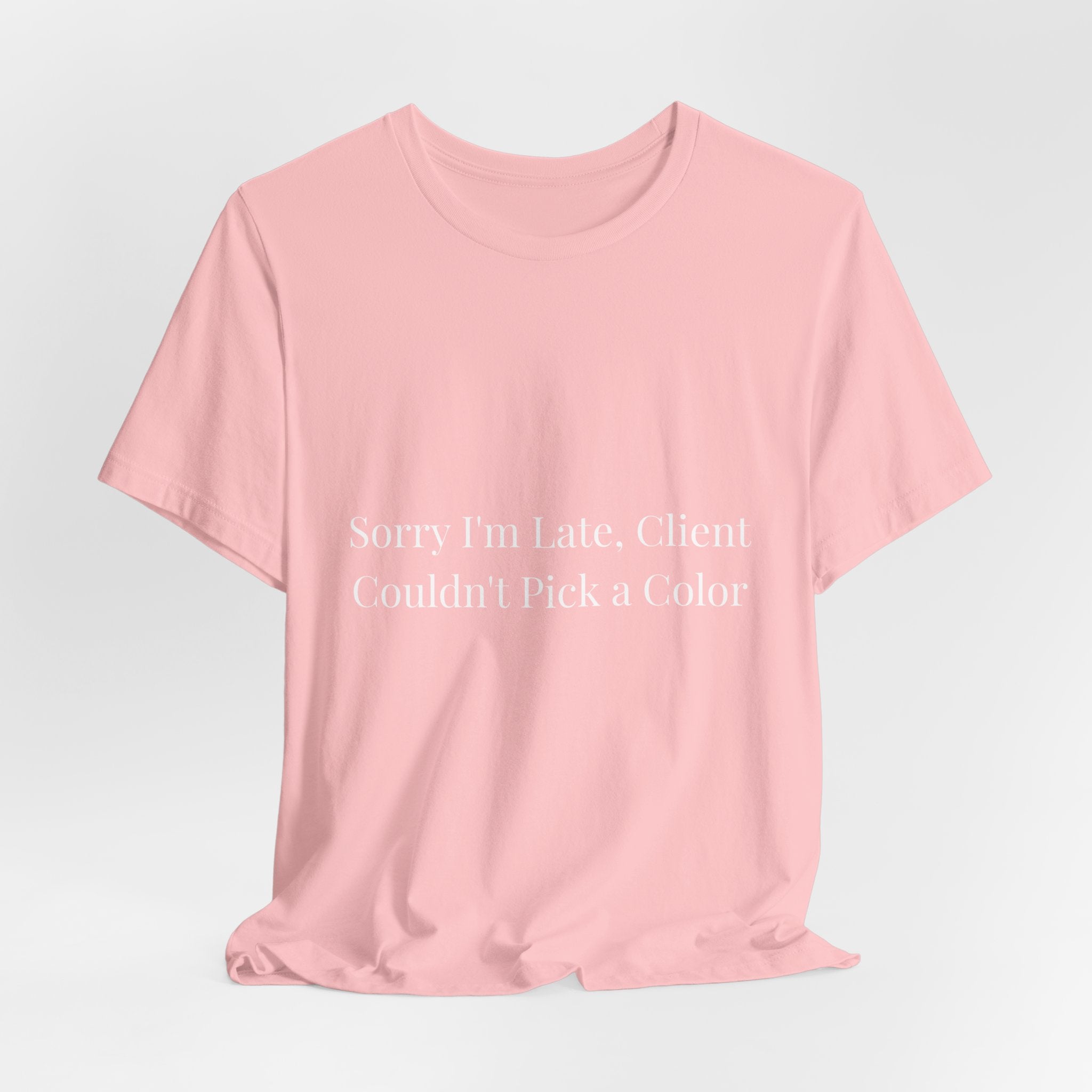 sorry im late client couldn't pick a color-Funny Nail Tech T-Shirt