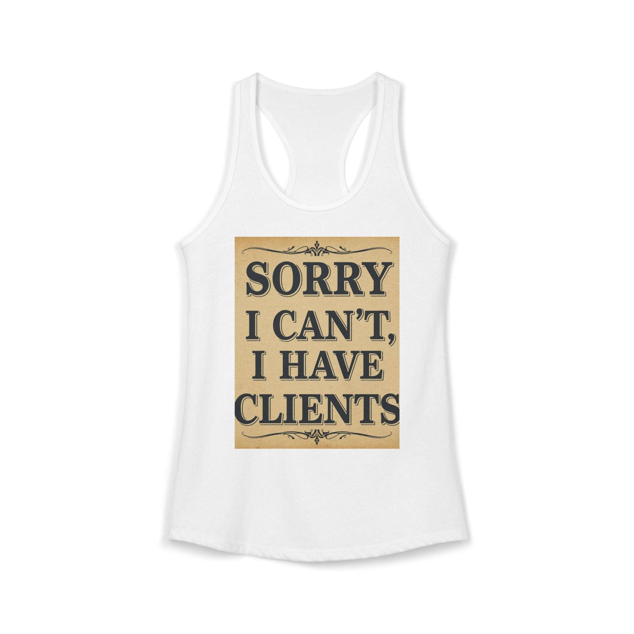 White tank top with 'Sorry I Can't, I Have Clients' text on a white background
