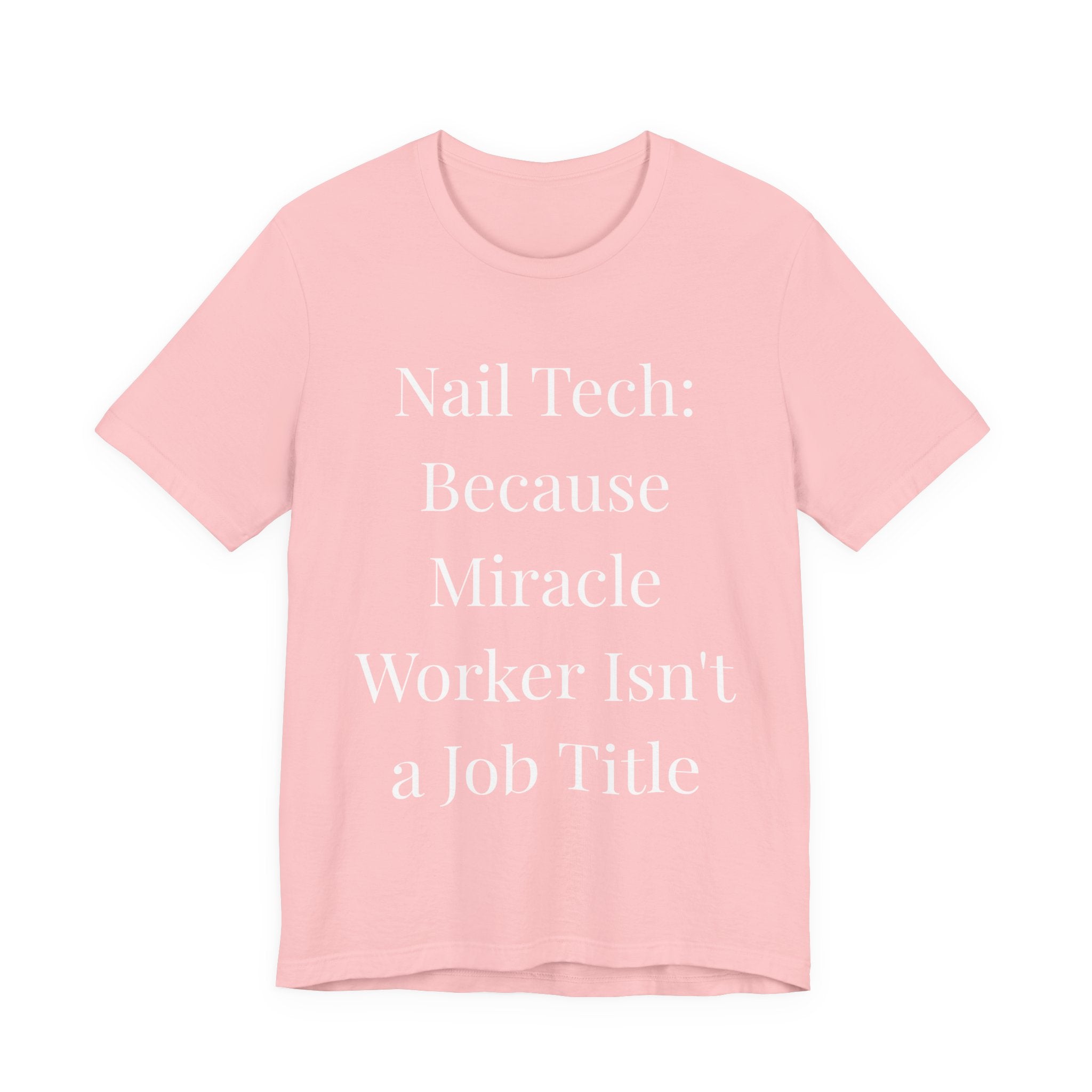 Because Miracle Worker Isn't a Job Title-Funny Nail Tech T-Shirt