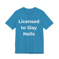 Licensed to Slay Nails-Funny Nail Tech T-Shirt