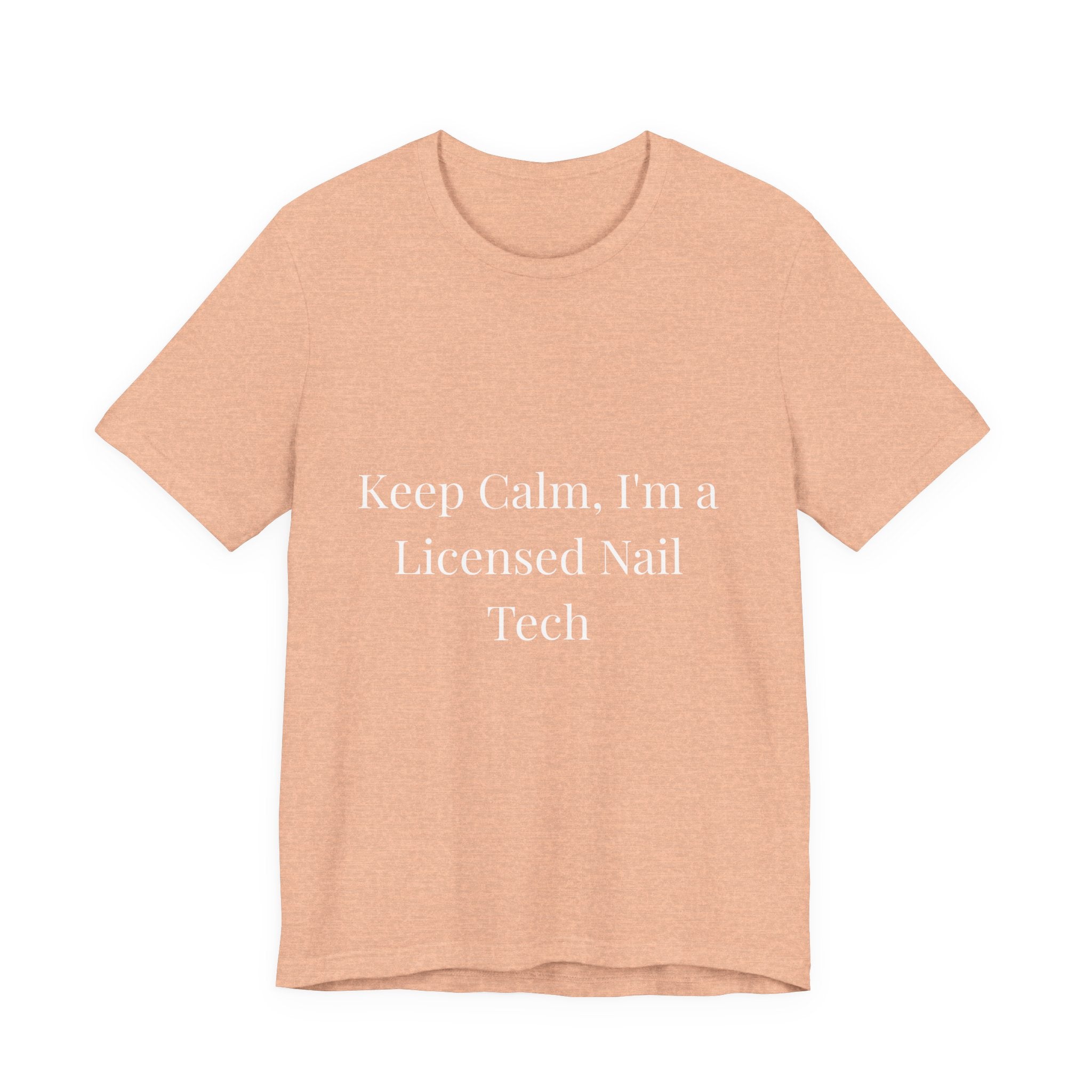 Keep Calm, I'm a Licensed Nail Tech-Funny Nail Tech T-Shirt
