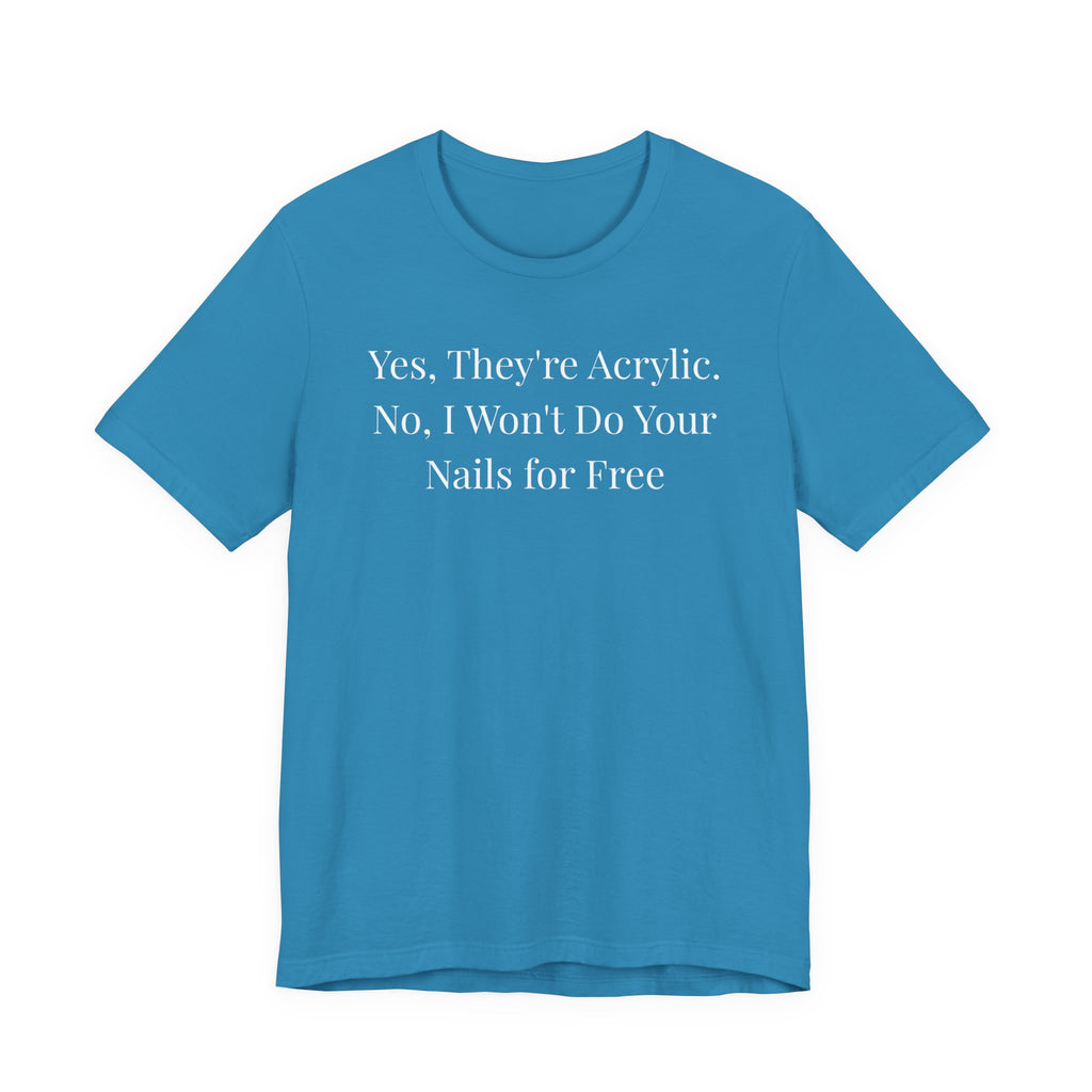 Yes Theyre Acrylic No Free Nails t-shirt front view - gift for nail technicians - Nailwit