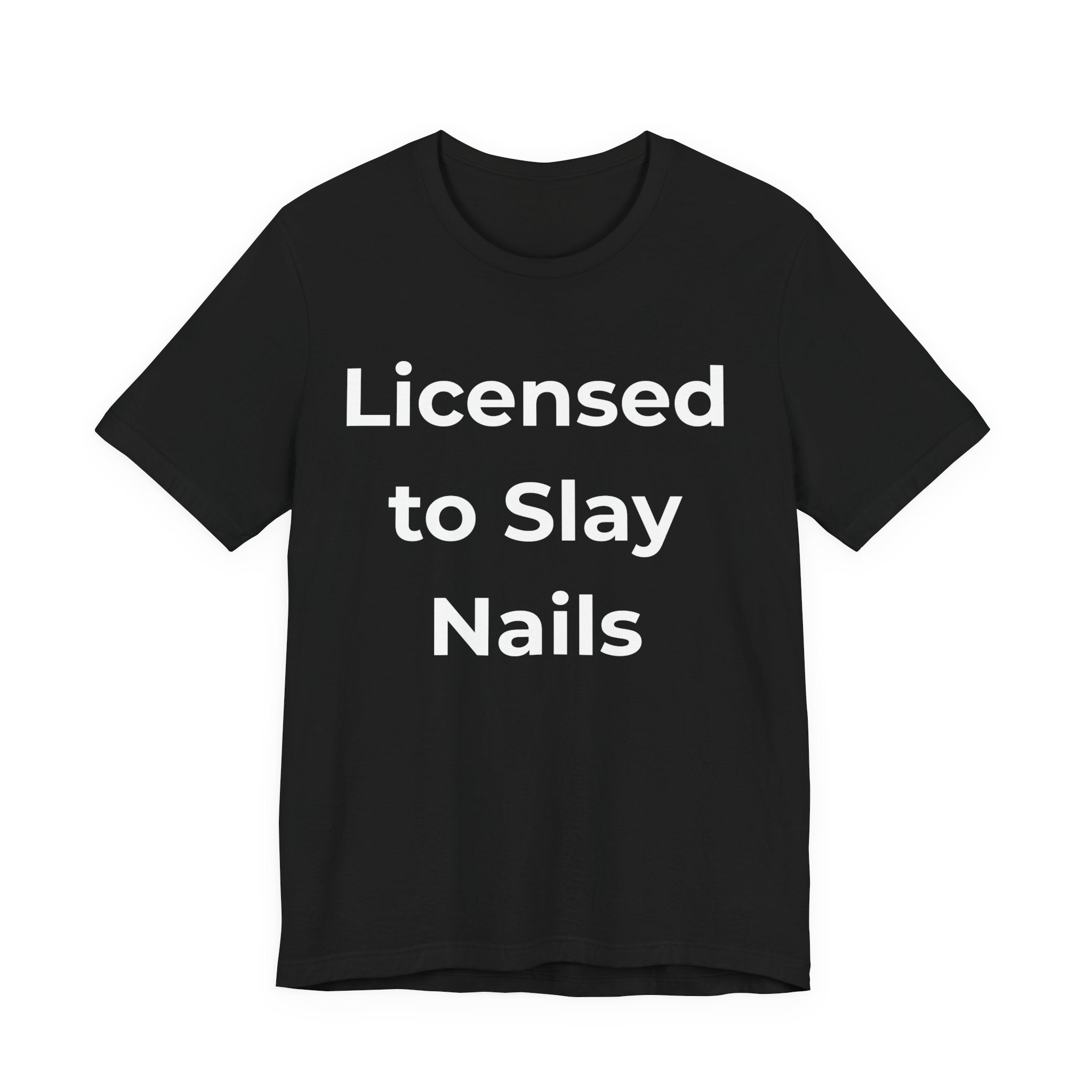 Licensed to Slay Nails-Funny Nail Tech T-Shirt