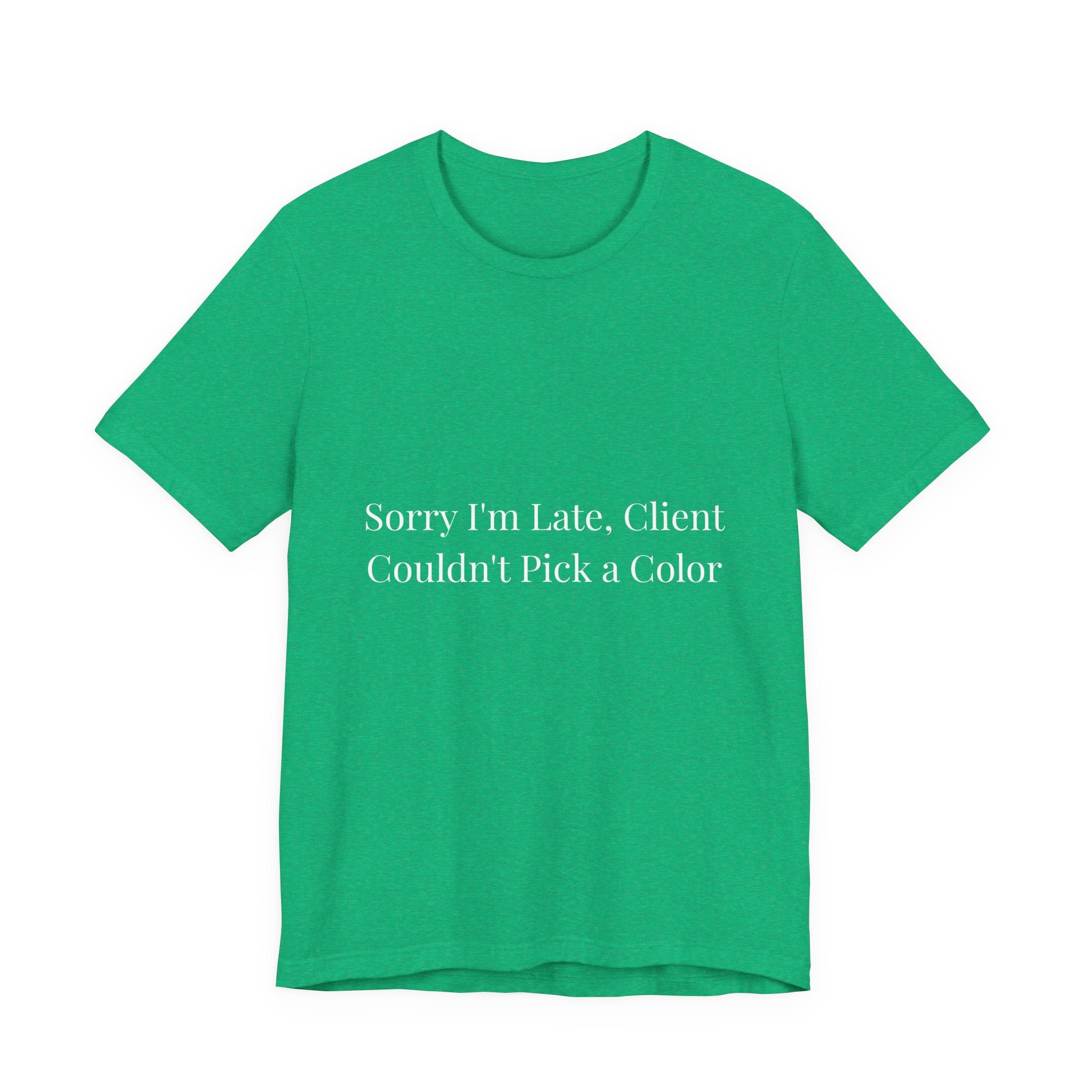 sorry im late client couldn't pick a color-Funny Nail Tech T-Shirt