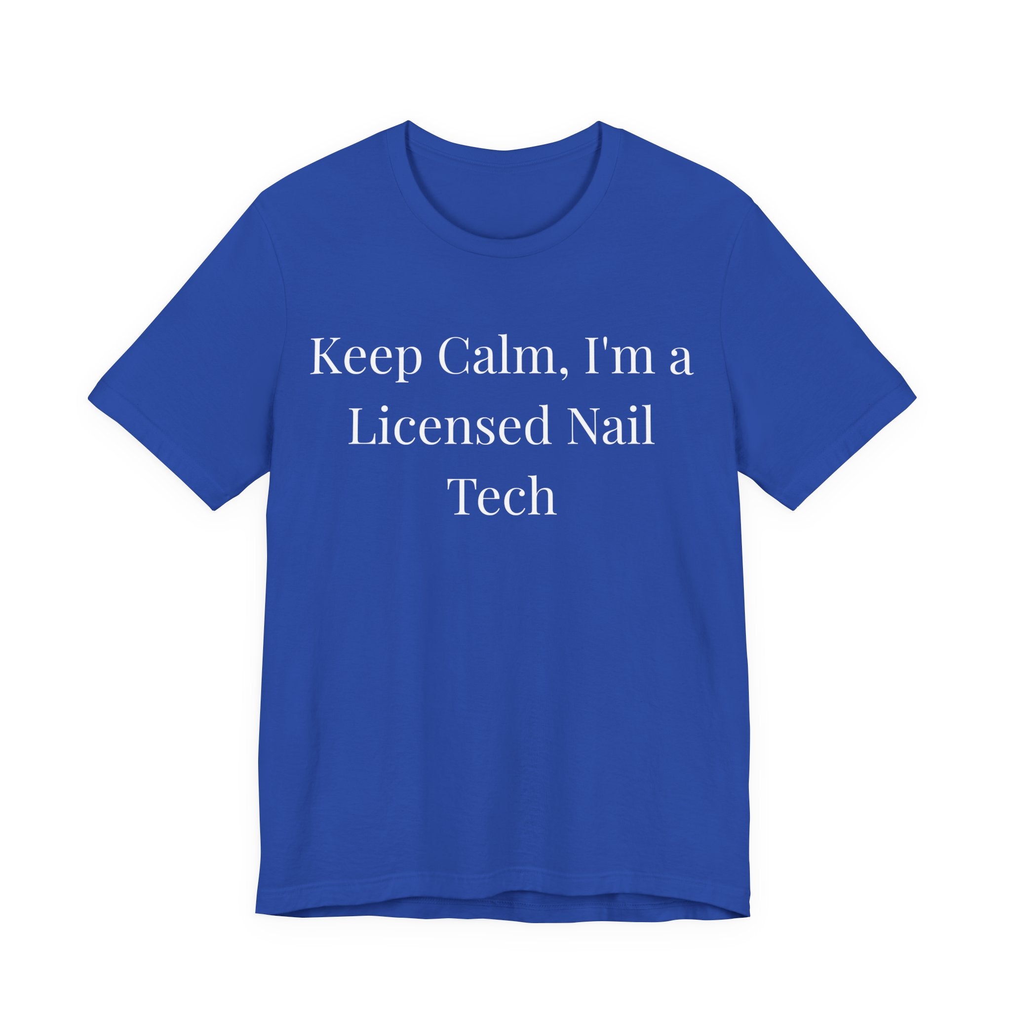 Keep Calm Im a Licensed Nail Tech t-shirt front view - gift for nail technicians - Nailwit