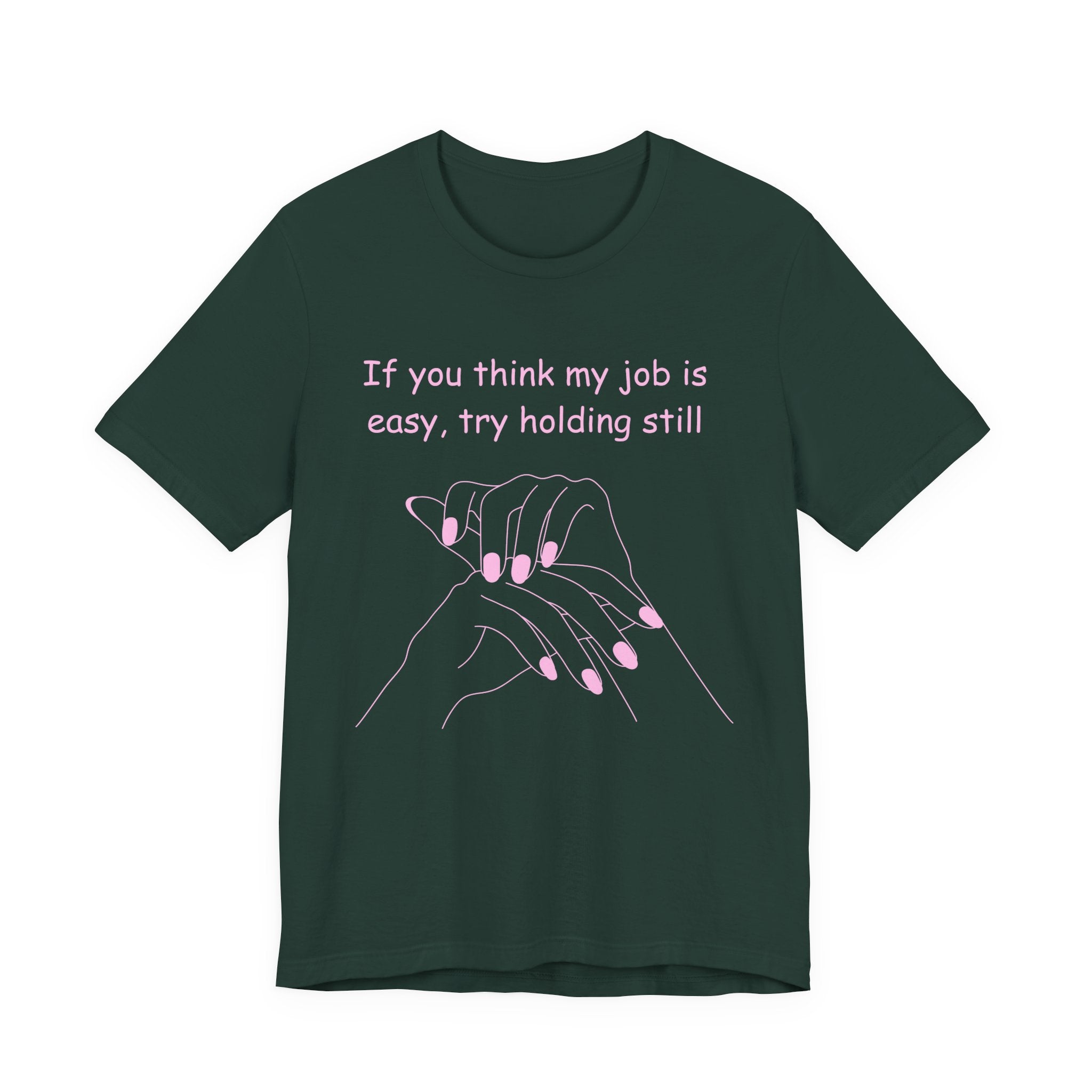 If you think my job is easy, try holding still-Funny Nail Tech T-Shirt