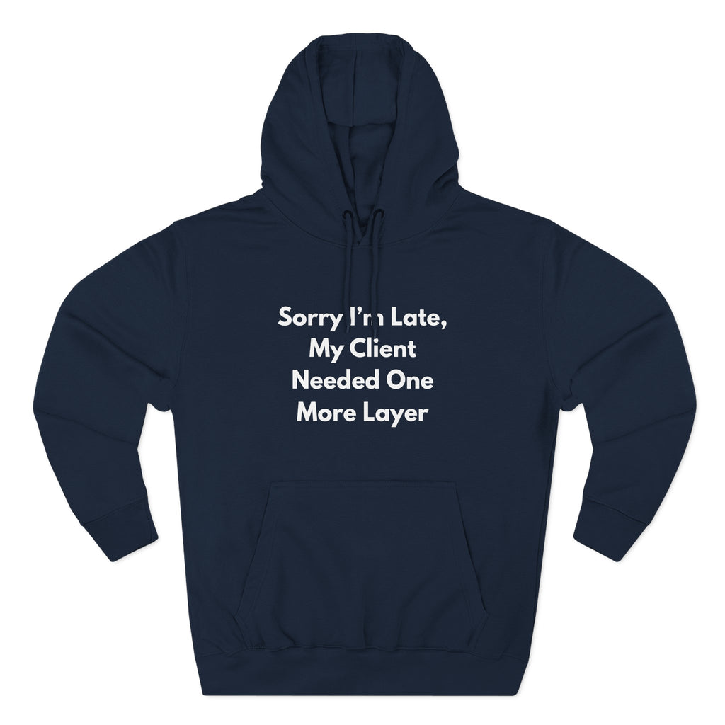 Sorry Im Late One More Layer hoodie front view - gift for nail technicians - Nail Wit