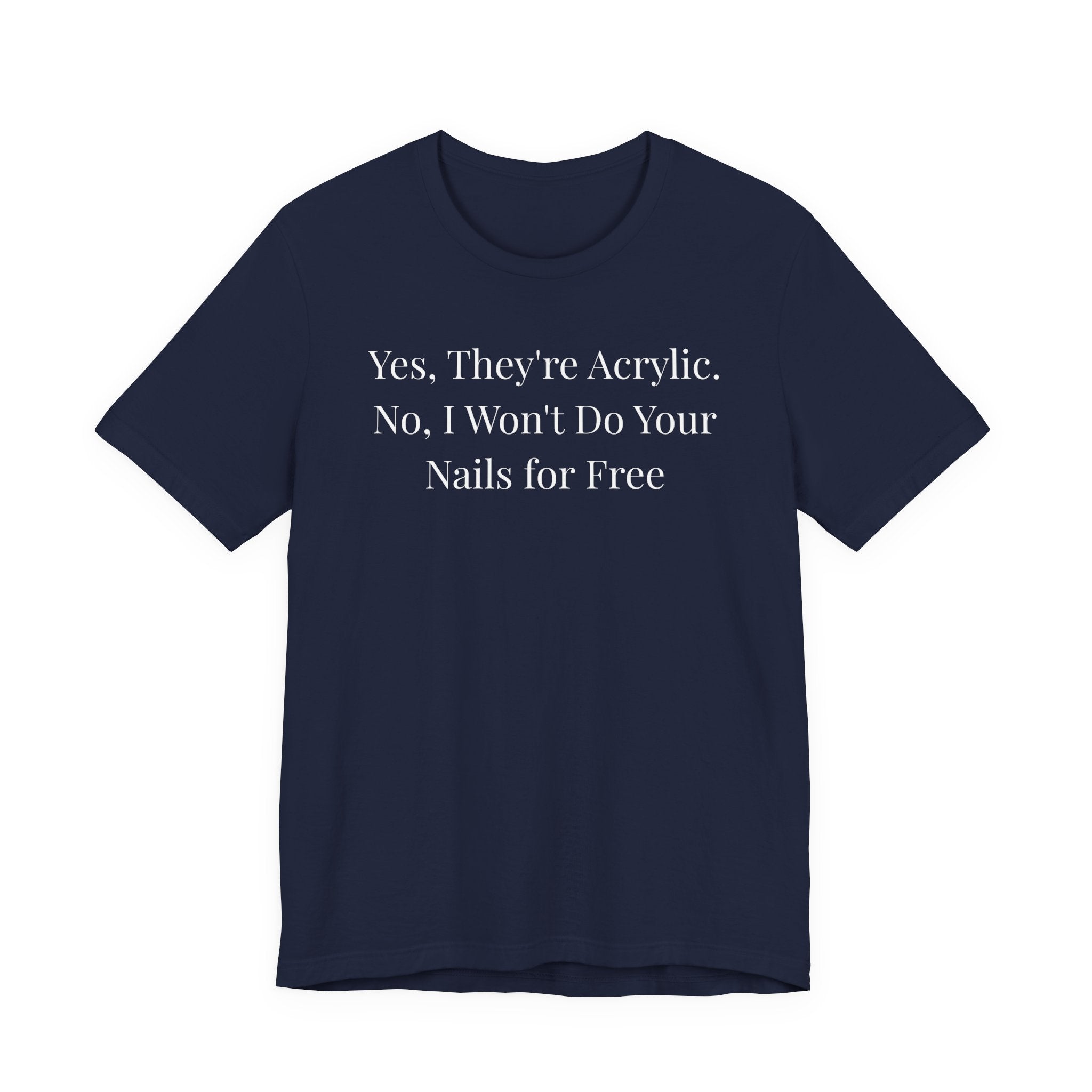 Yes, They’re Acrylic. No, I Won’t Do Your Nails for Free-Funny Nail Tech T-Shirt