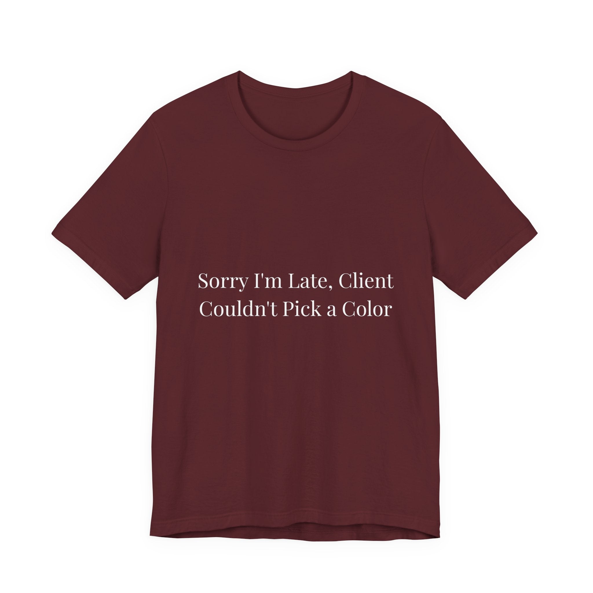 sorry im late client couldn't pick a color-Funny Nail Tech T-Shirt