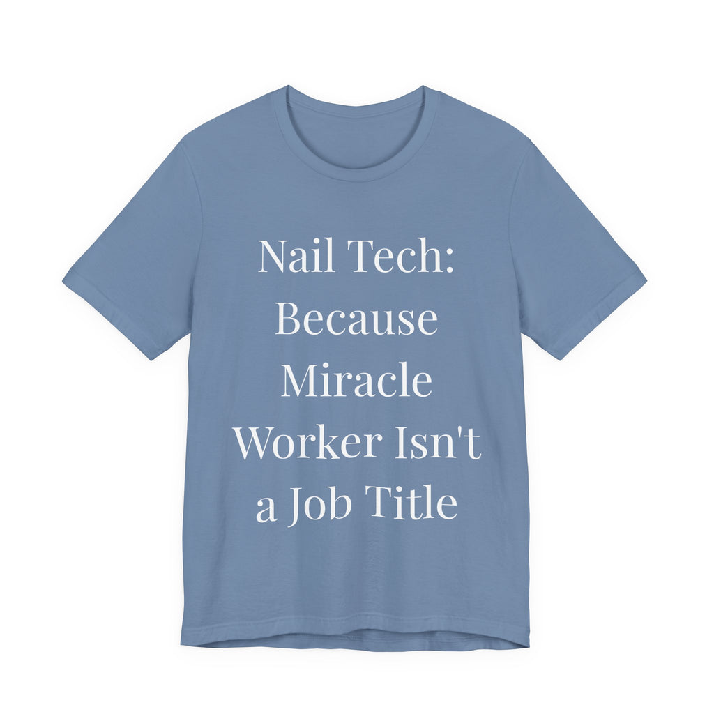 Because Miracle Worker Isnt a Job Title t-shirt front view - gift for nail technicians - Nailwit
