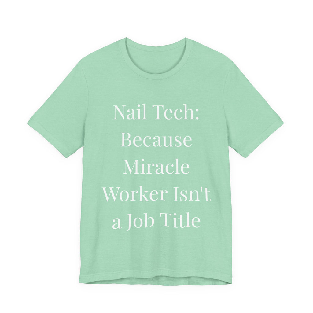 Because Miracle Worker Isnt a Job Title t-shirt front view - gift for nail technicians - Nailwit