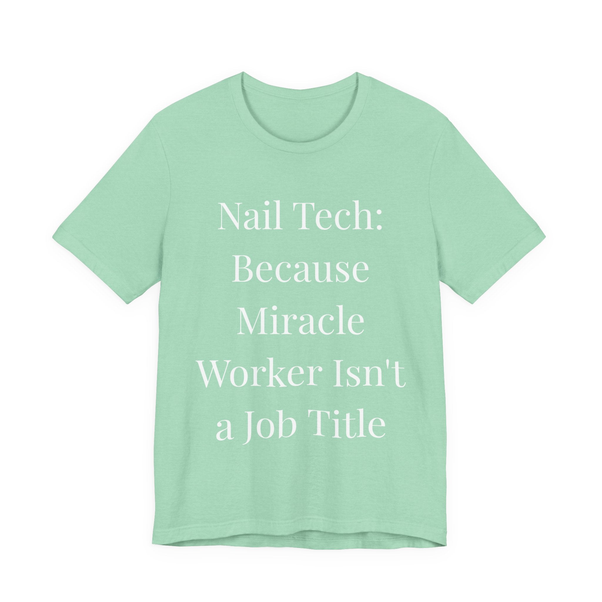 Because Miracle Worker Isn't a Job Title-Funny Nail Tech T-Shirt
