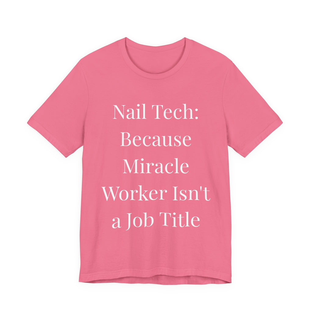 Because Miracle Worker Isnt a Job Title t-shirt front view - gift for nail technicians - Nailwit
