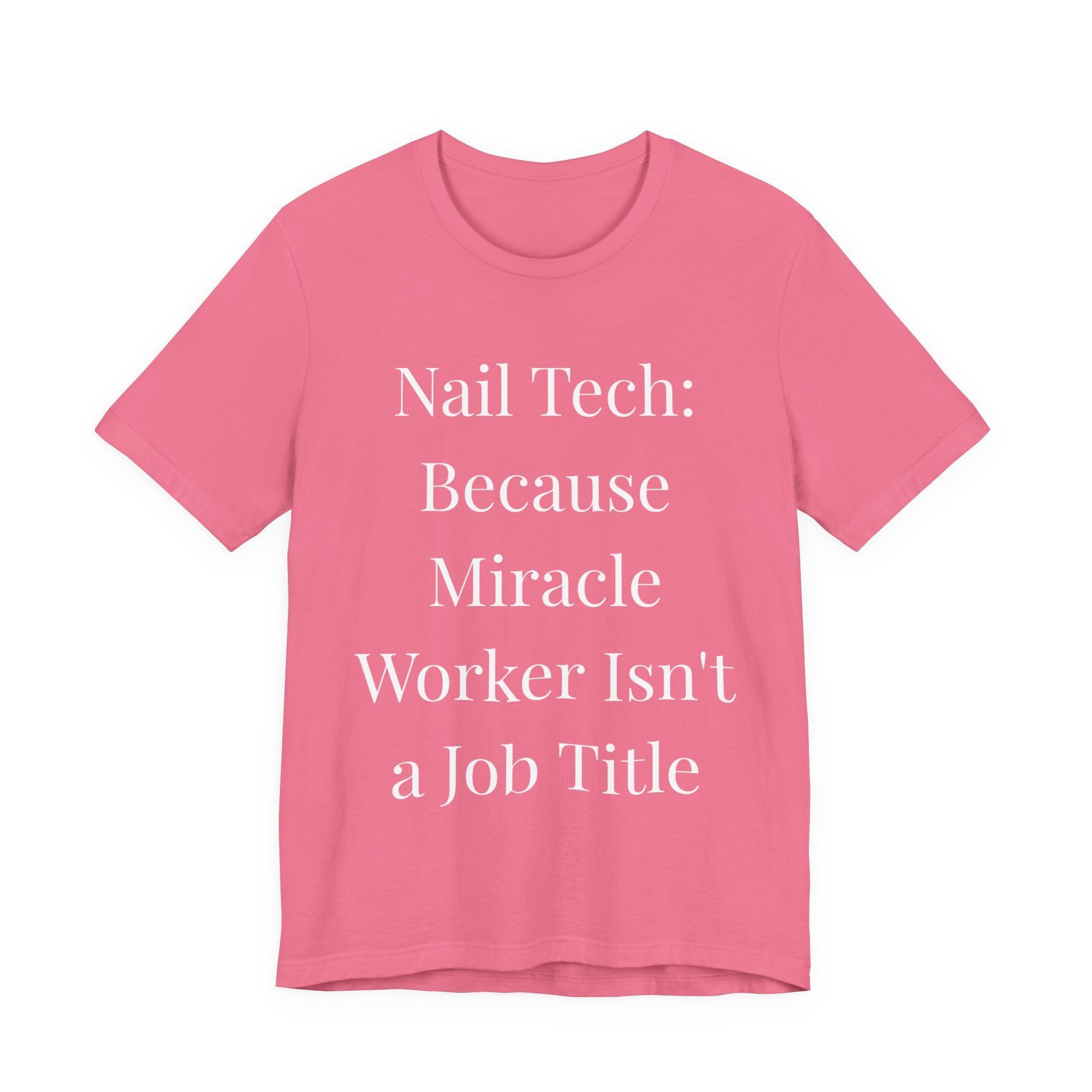 Because Miracle Worker Isn't a Job Title-Funny Nail Tech T-Shirt