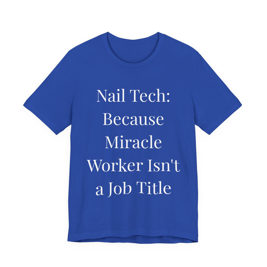 Because Miracle Worker Isnt a Job Title t-shirt front view - gift for nail technicians - Nailwit