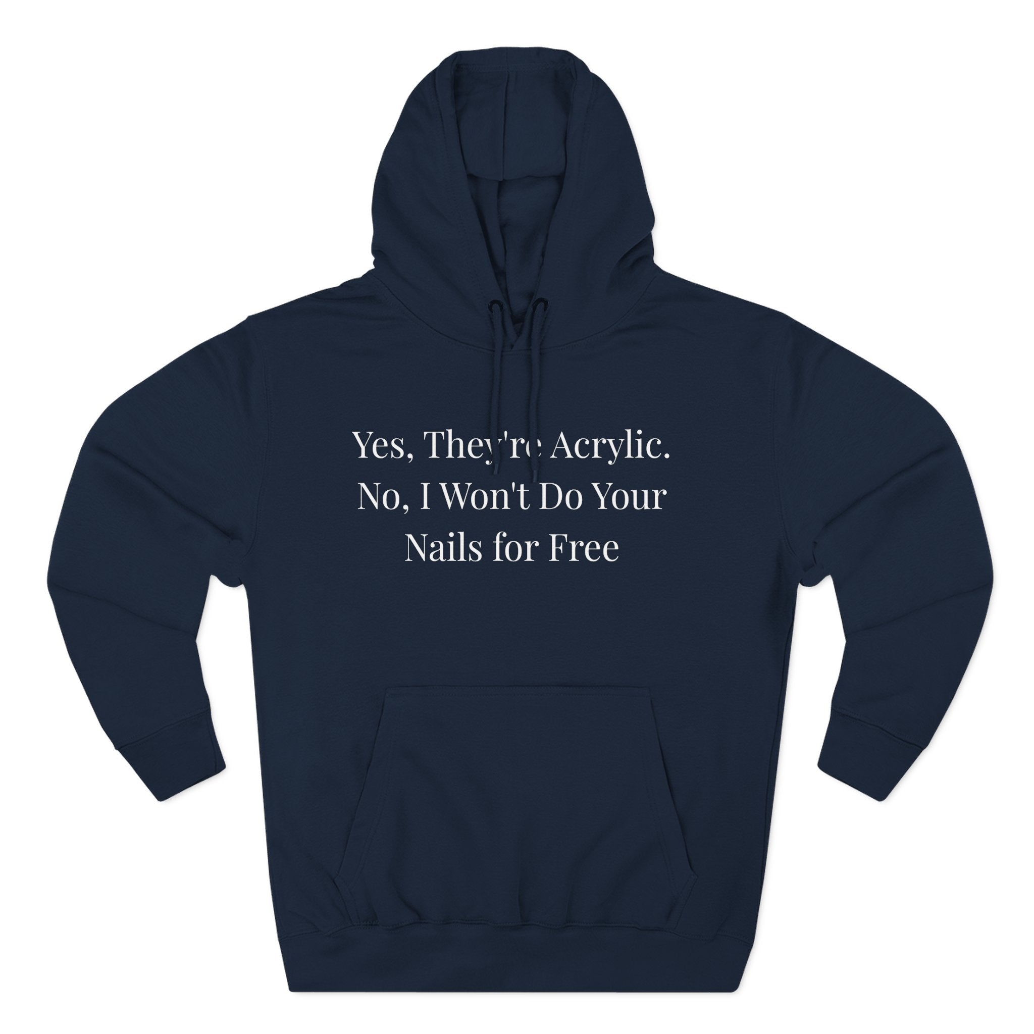 Yes, They're Acrylic. No, I Won’t Do Your Nails for Free – Funny Nail Tech Hoodie | Nail Technician Gift