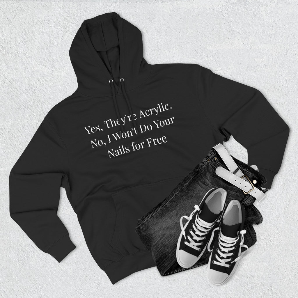 Yes, They're Acrylic. No, I Won’t Do Your Nails for Free – Funny Nail Tech Hoodie | Nail Technician Gift