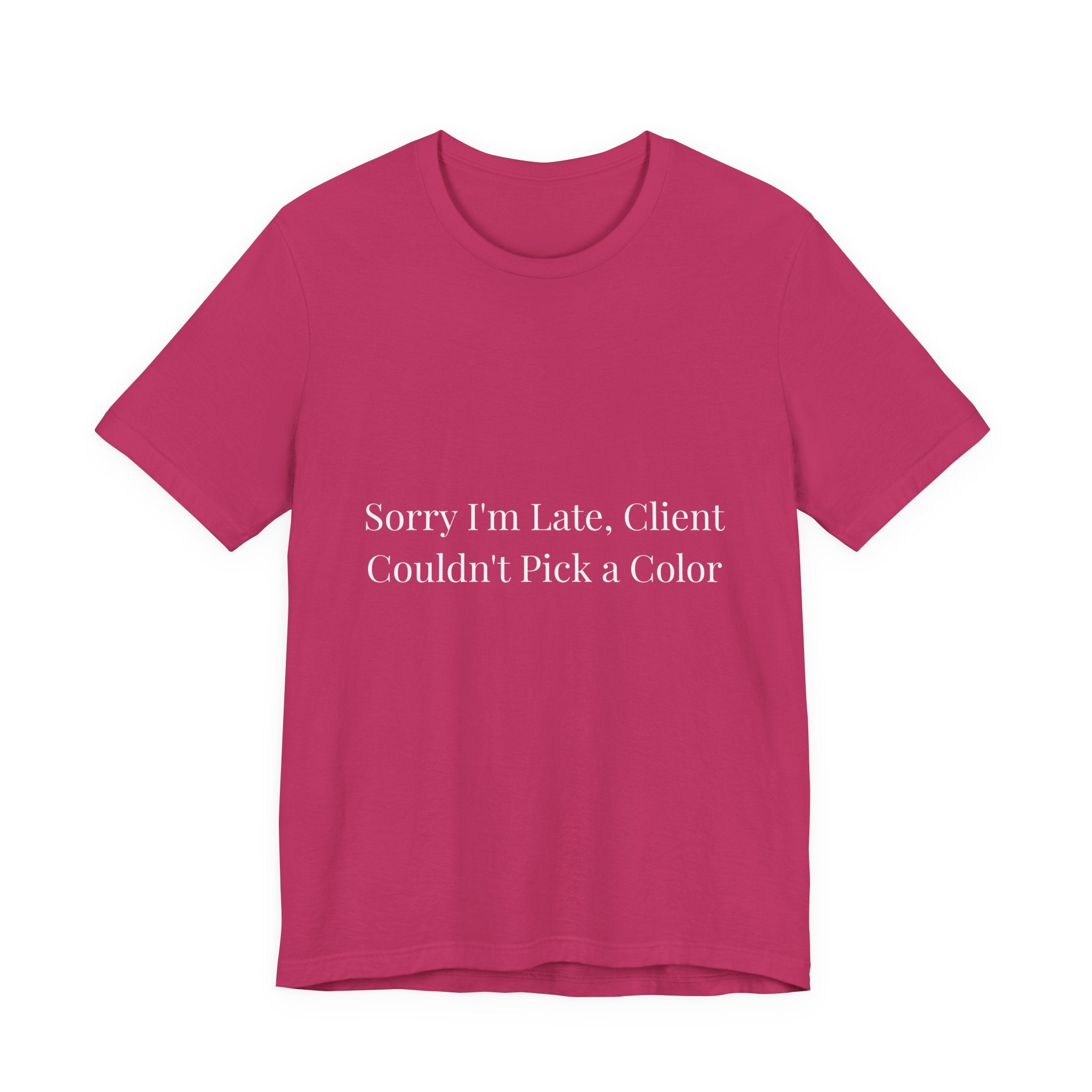 sorry im late client couldn't pick a color-Funny Nail Tech T-Shirt