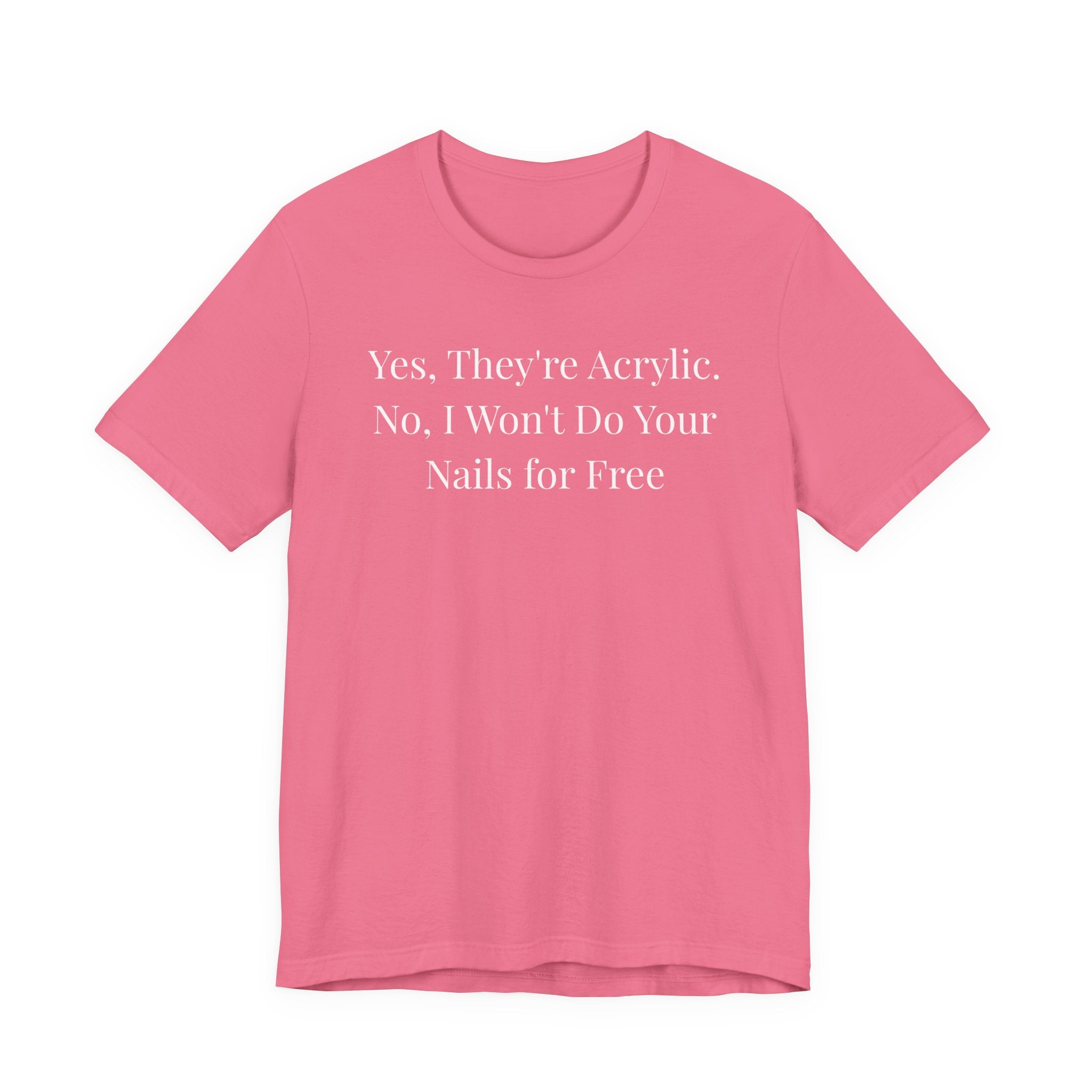 Yes, They’re Acrylic. No, I Won’t Do Your Nails for Free-Funny Nail Tech T-Shirt