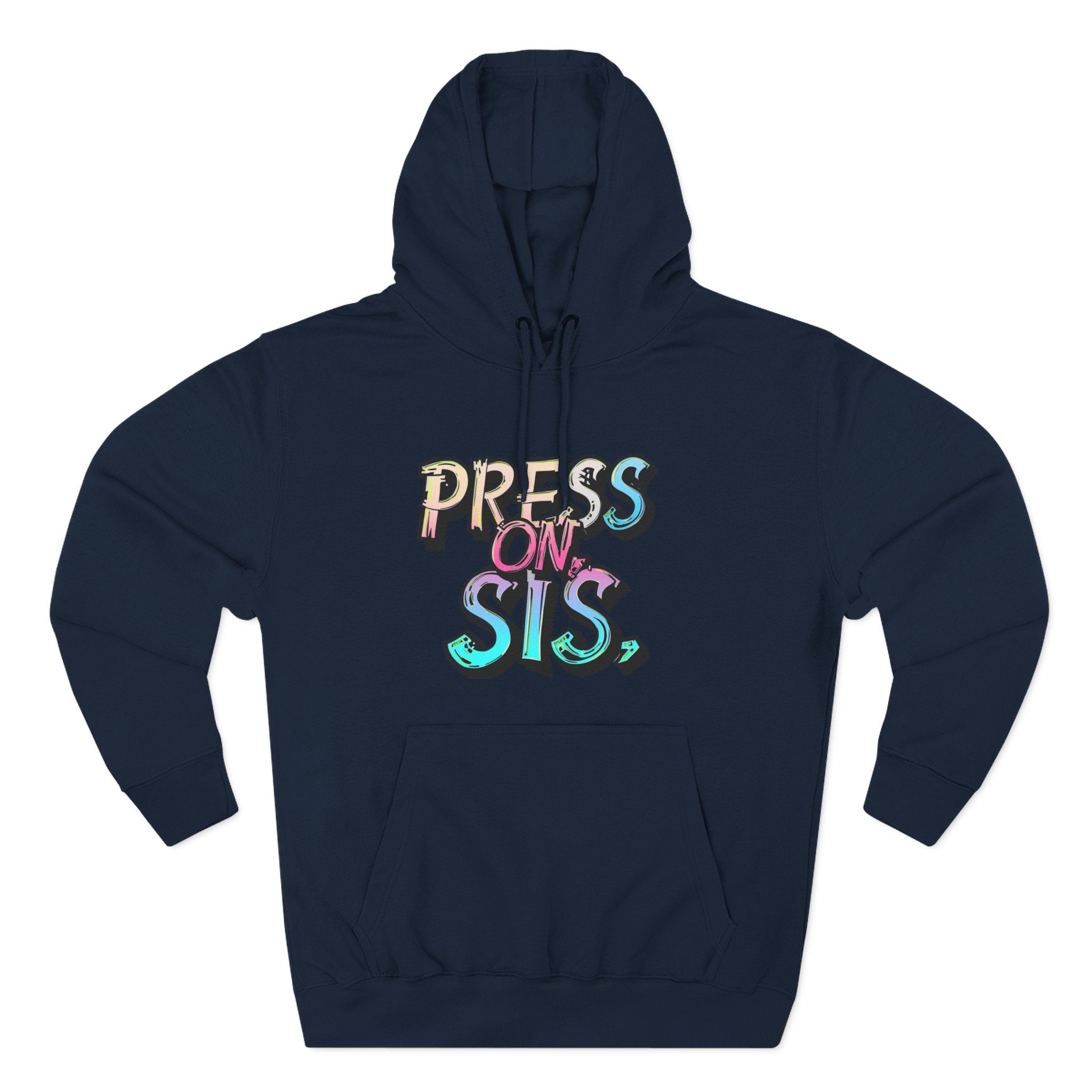Navy blue hoodie with 'PRESS ON, SIS' text in colorful letters on a white background