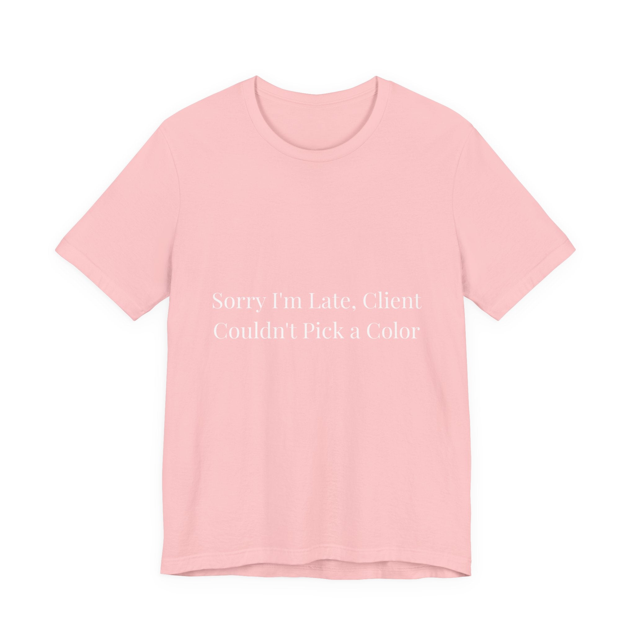 sorry im late client couldn't pick a color-Funny Nail Tech T-Shirt