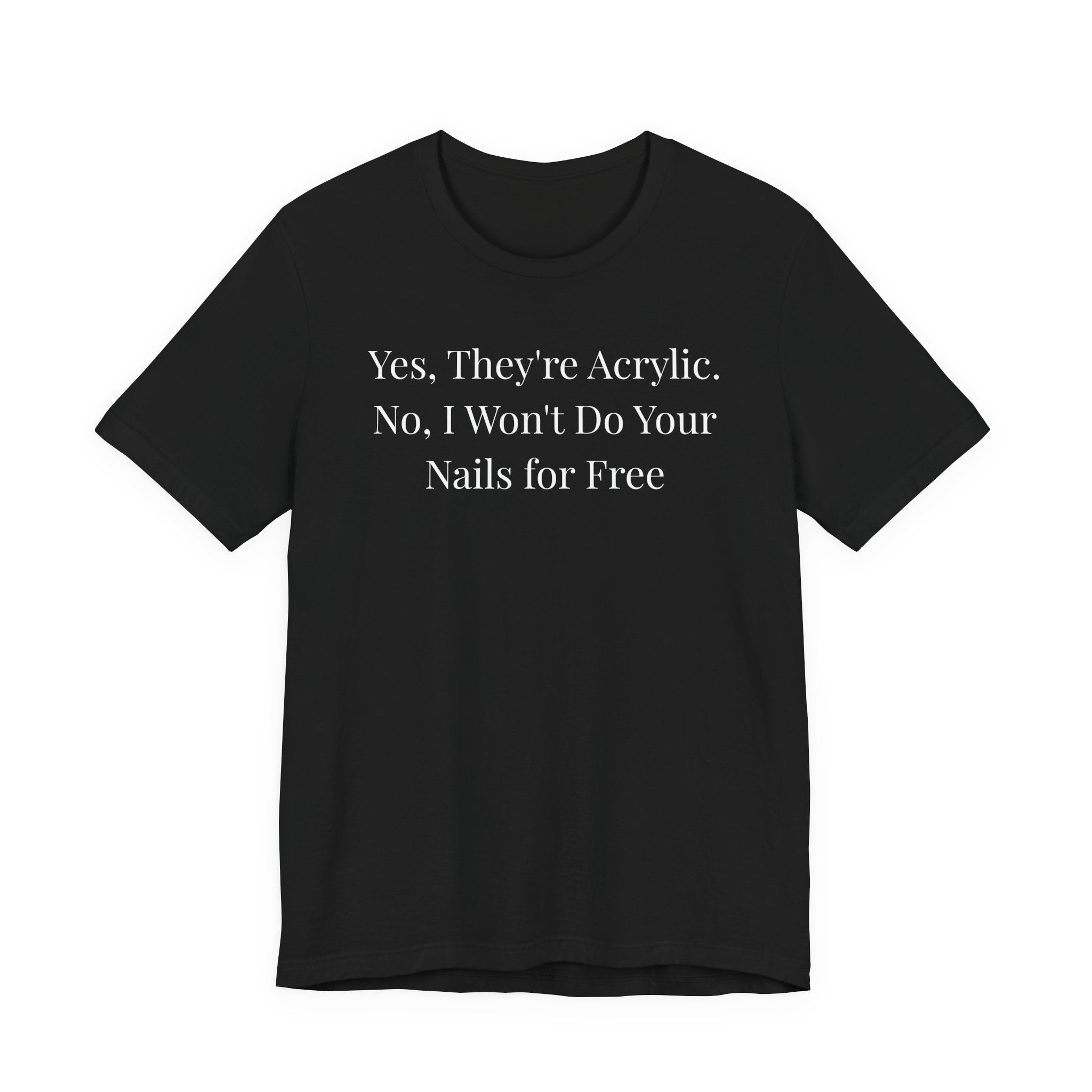 Yes, They’re Acrylic. No, I Won’t Do Your Nails for Free-Funny Nail Tech T-Shirt