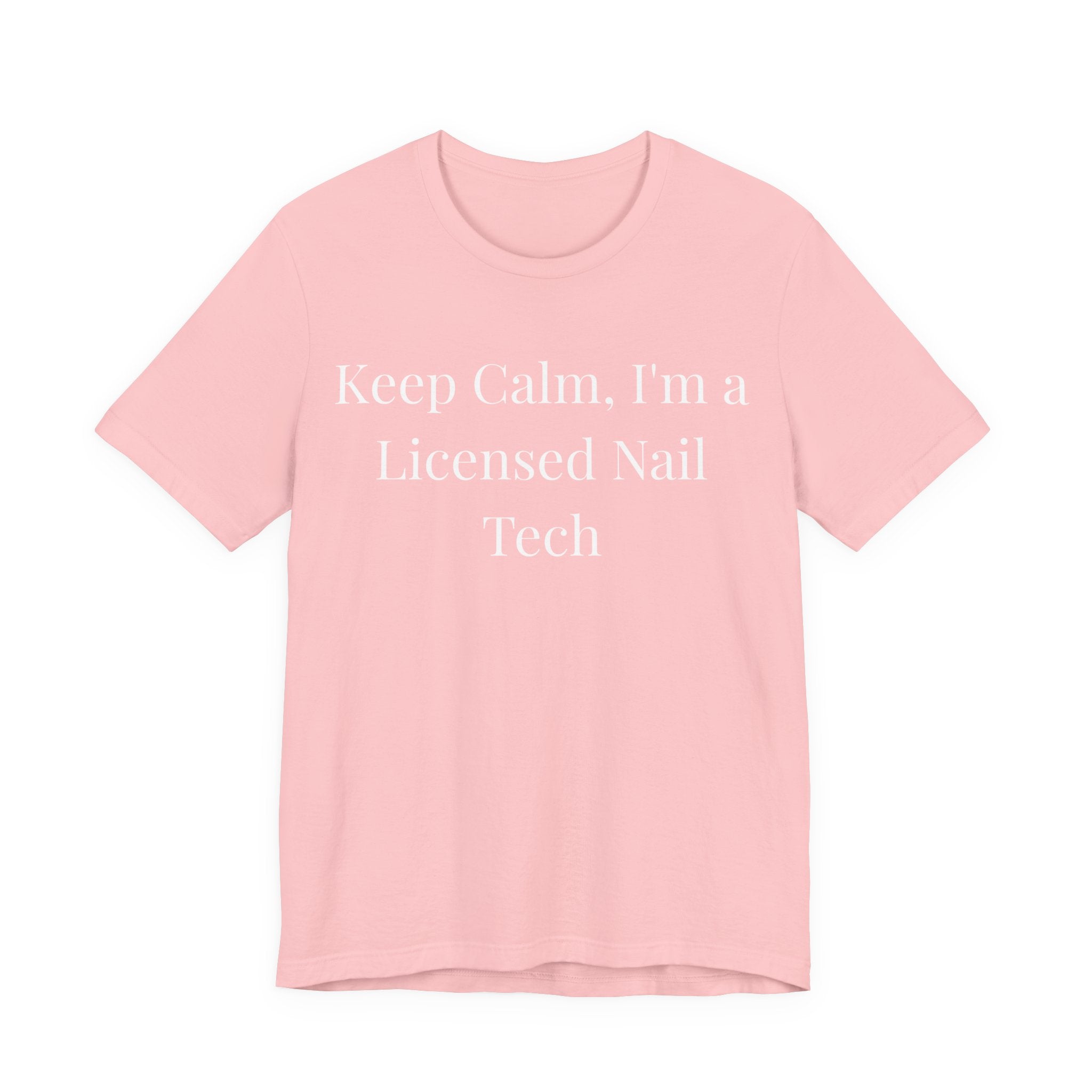 Keep Calm Im a Licensed Nail Tech t-shirt front view - gift for nail technicians - Nailwit