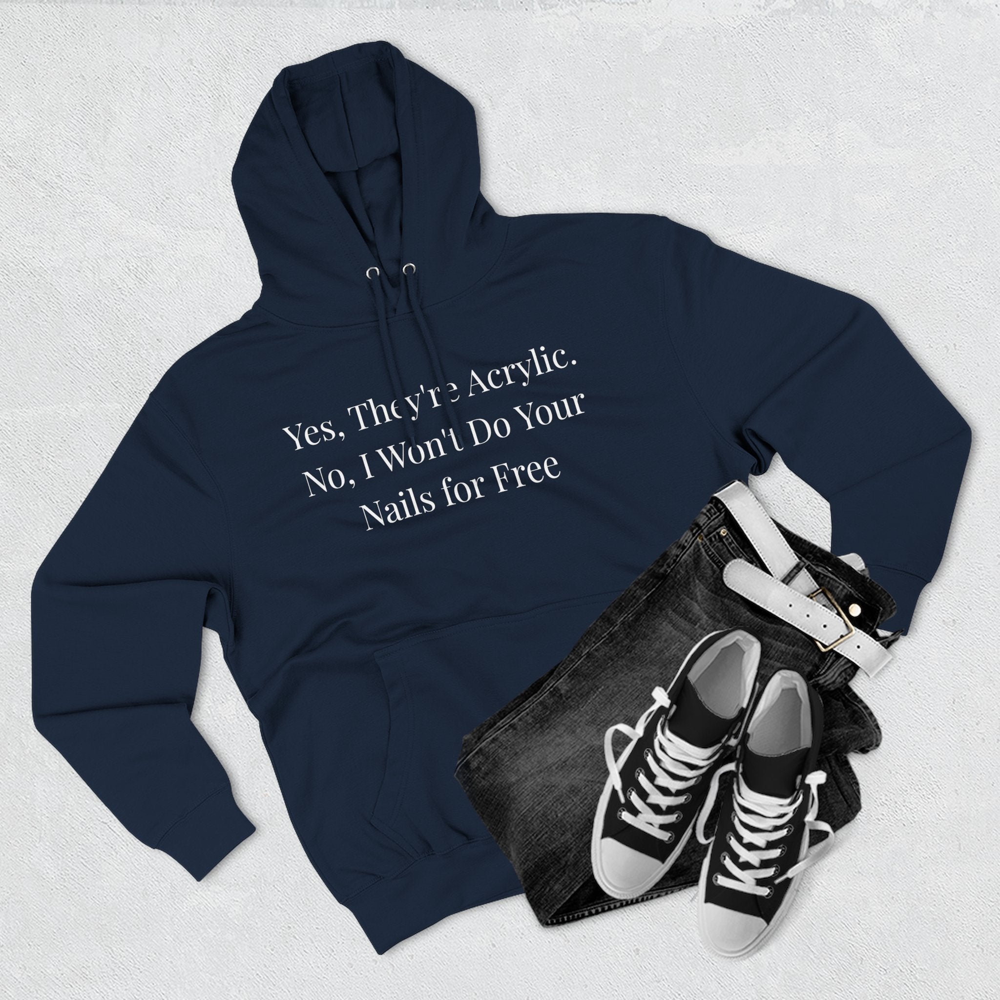 Yes, They're Acrylic. No, I Won’t Do Your Nails for Free – Funny Nail Tech Hoodie | Nail Technician Gift