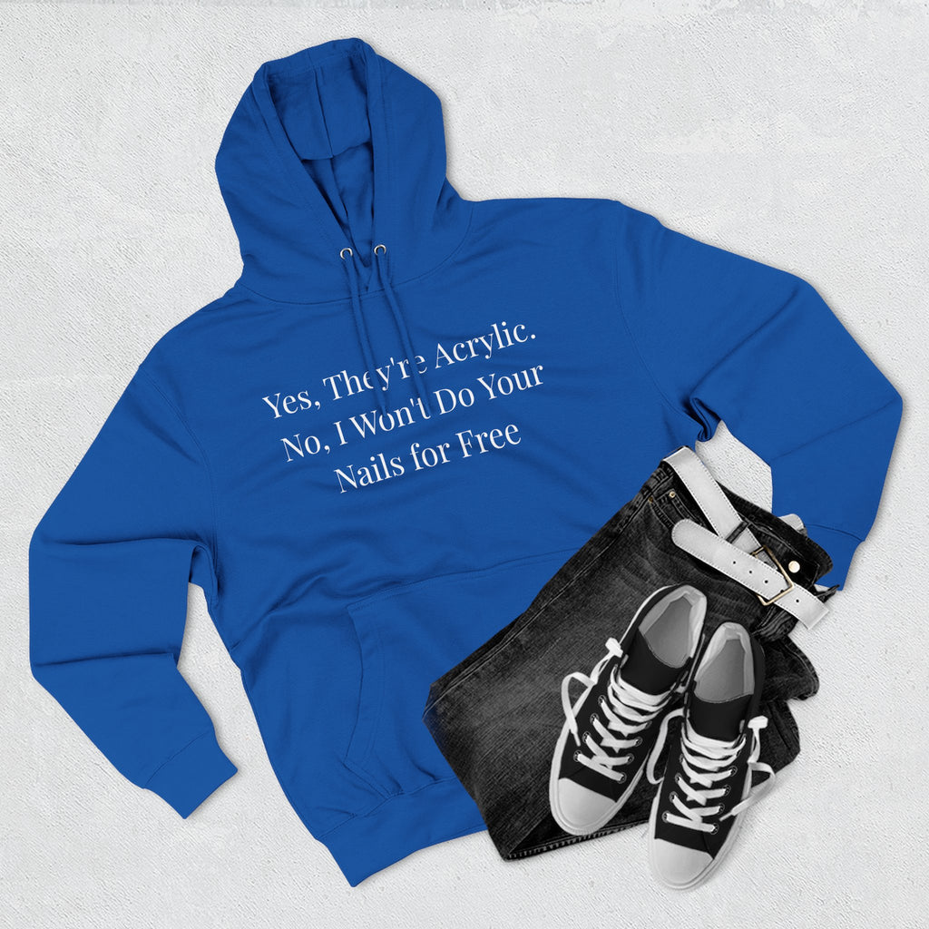 Yes, They're Acrylic. No, I Won’t Do Your Nails for Free – Funny Nail Tech Hoodie | Nail Technician Gift