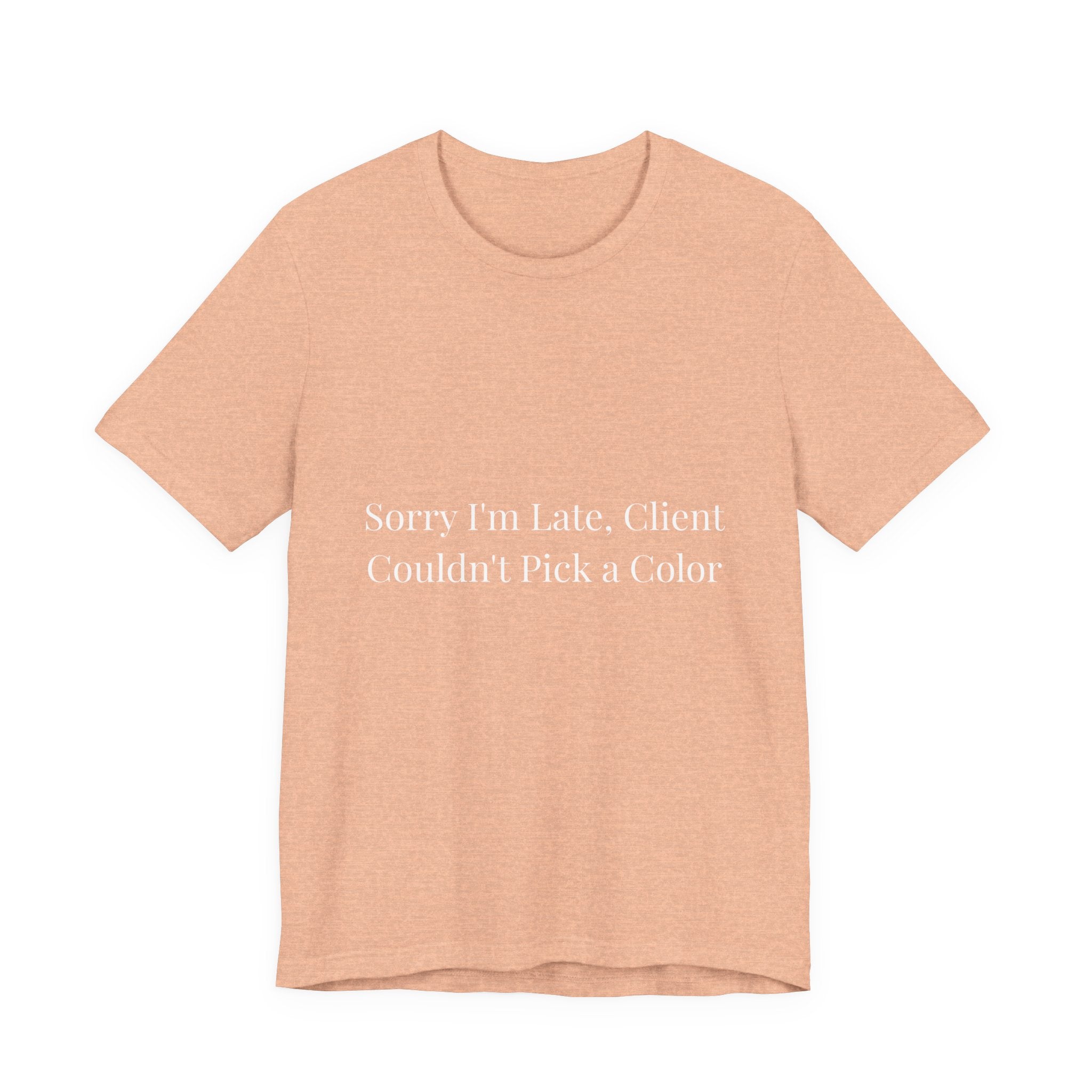 sorry im late client couldn't pick a color-Funny Nail Tech T-Shirt