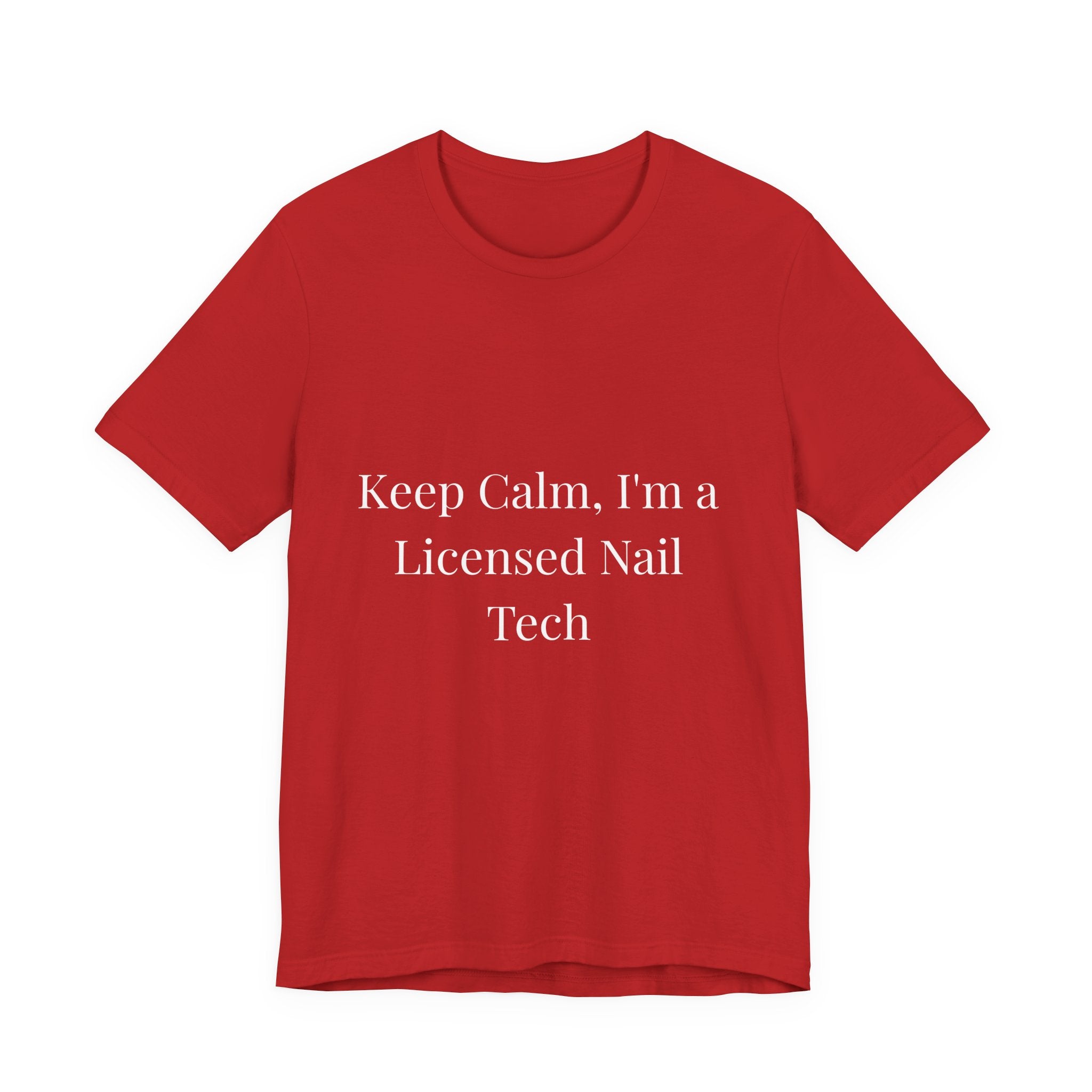Keep Calm, I'm a Licensed Nail Tech-Funny Nail Tech T-Shirt