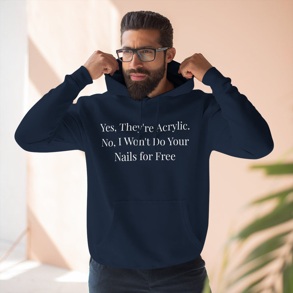 Yes, They're Acrylic. No, I Won’t Do Your Nails for Free – Funny Nail Tech Hoodie | Nail Technician Gift
