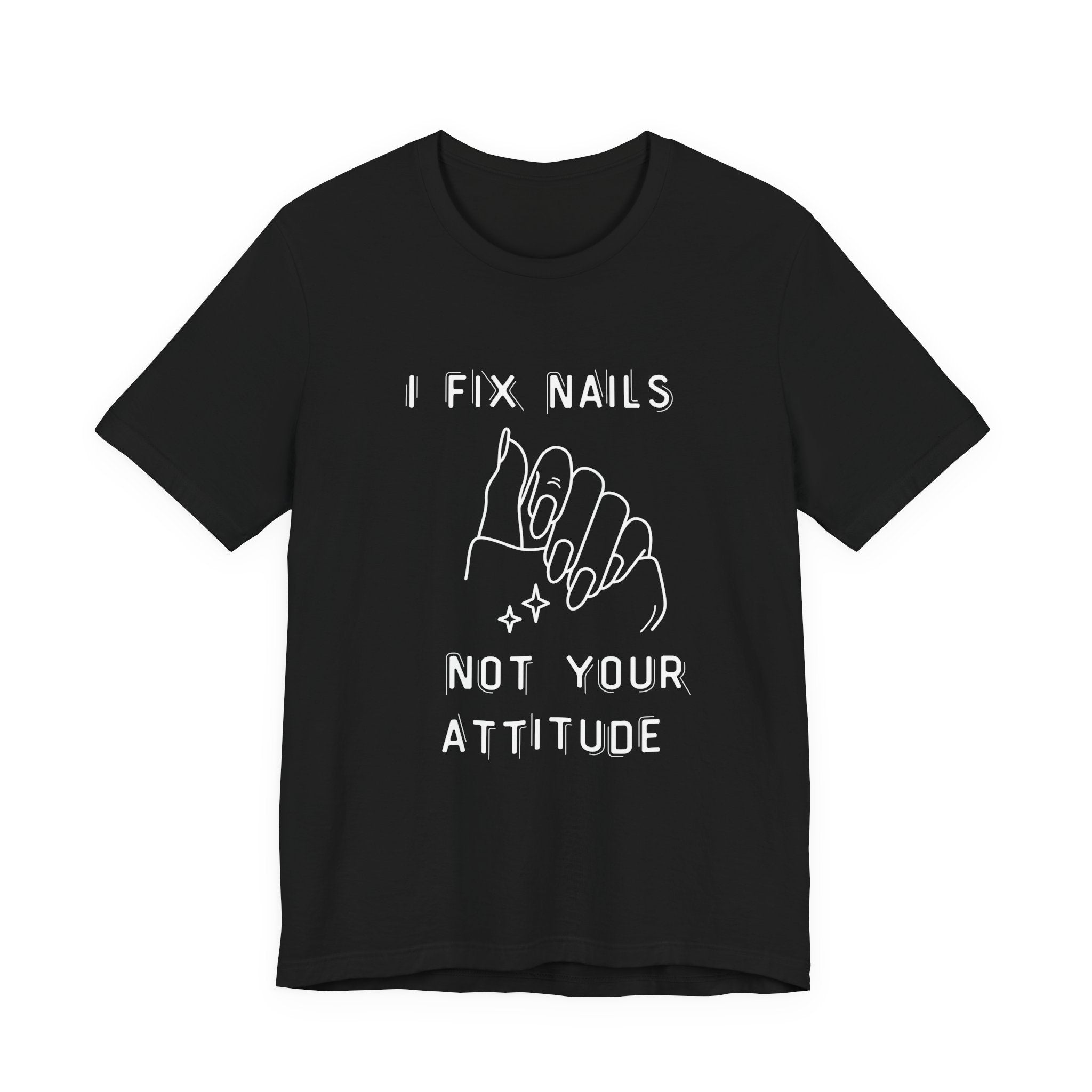 I Fix Nails, You Fix Attitude-Funny Nail Tech T-Shirt