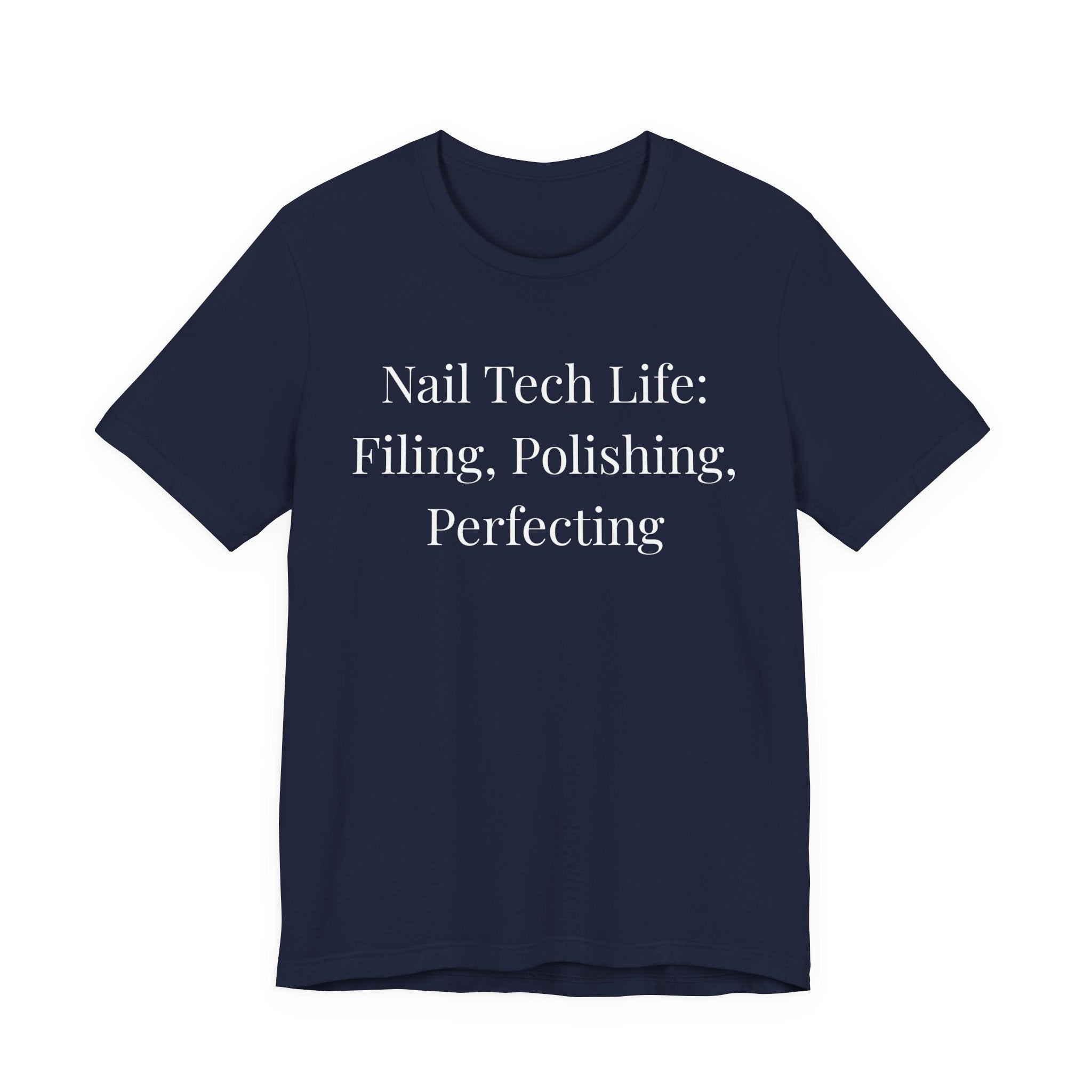 Nail Tech Life: Filing, Polishing, Perfecting-Funny Nail Tech T-Shirt