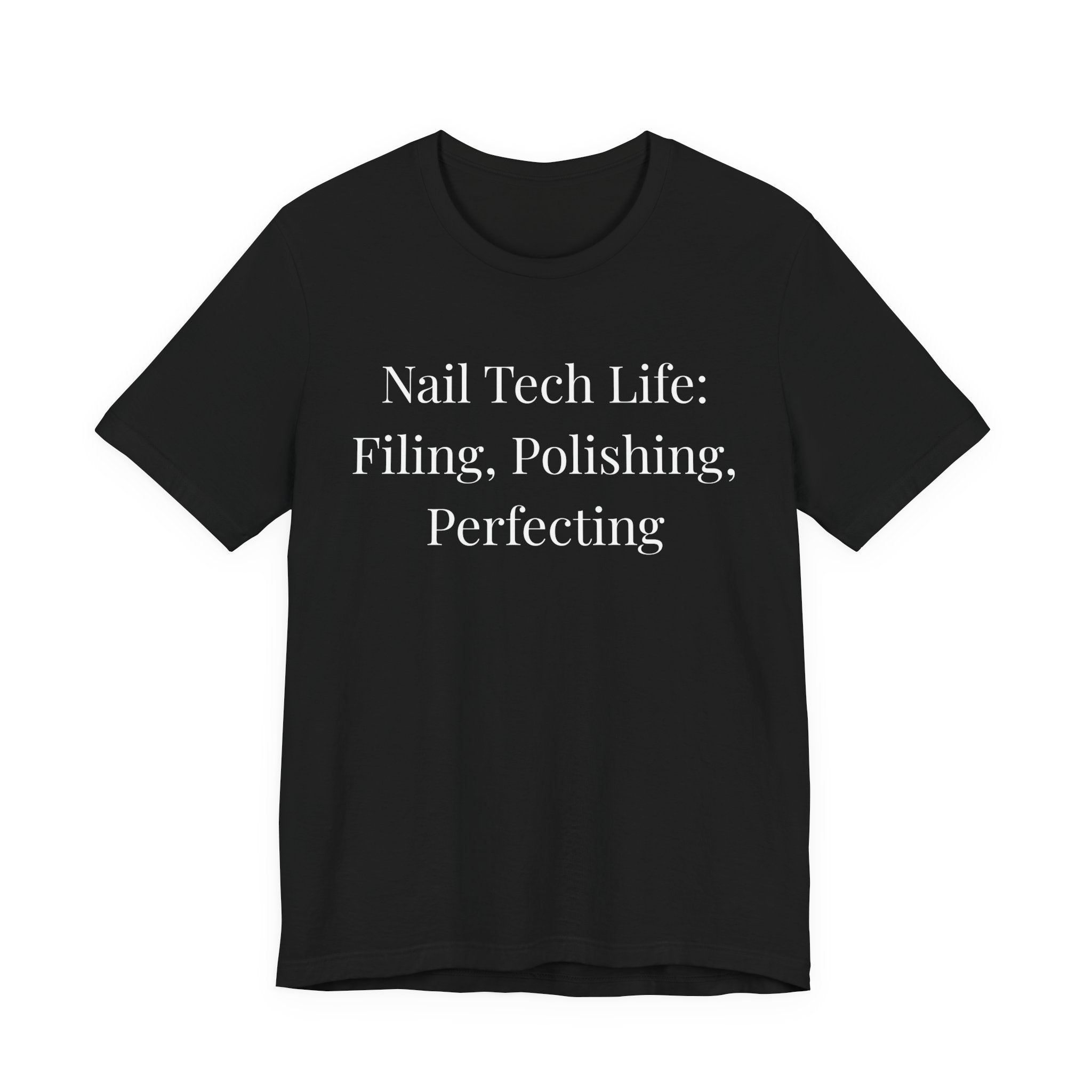 Nail Tech Life: Filing, Polishing, Perfecting-Funny Nail Tech T-Shirt