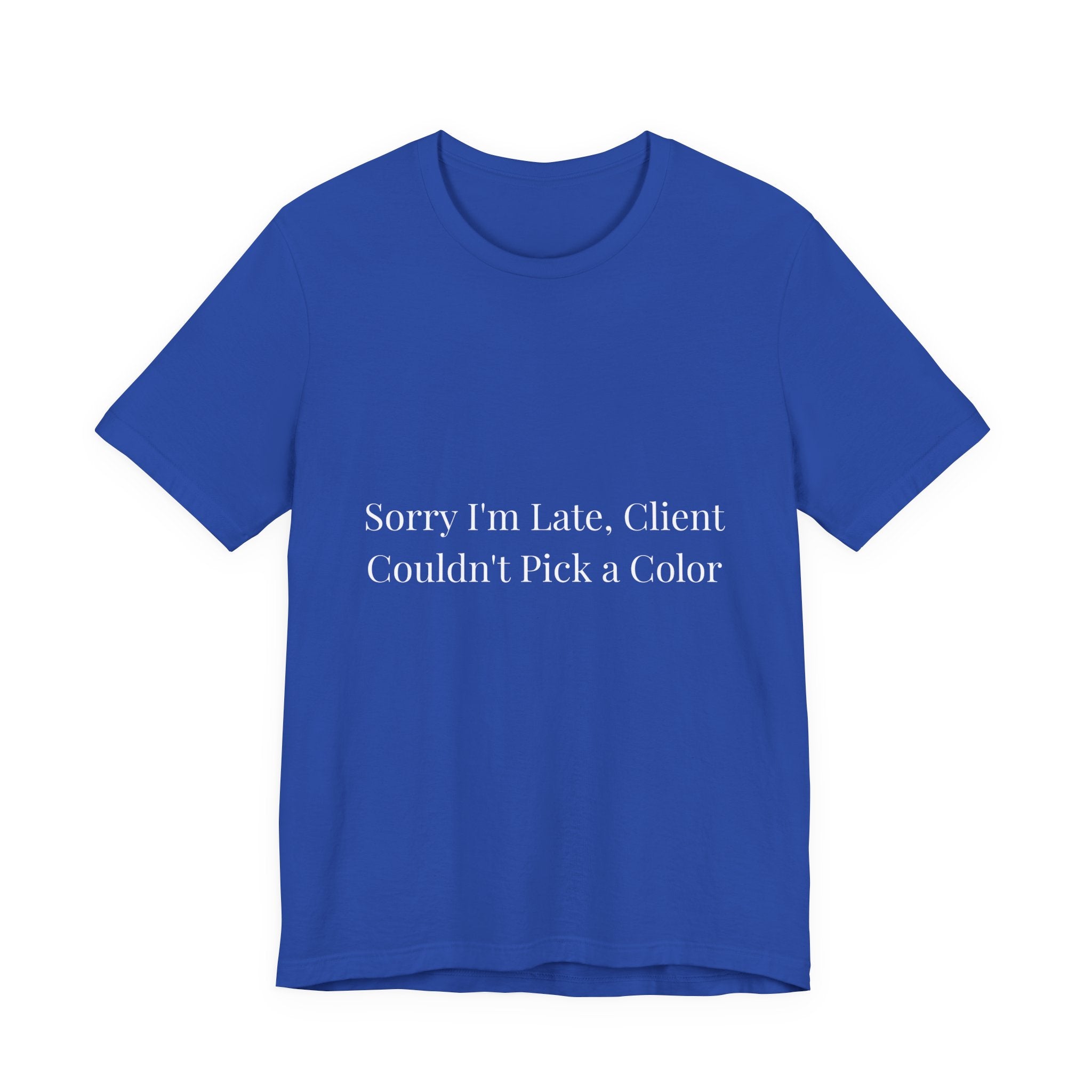 sorry im late client couldn't pick a color-Funny Nail Tech T-Shirt