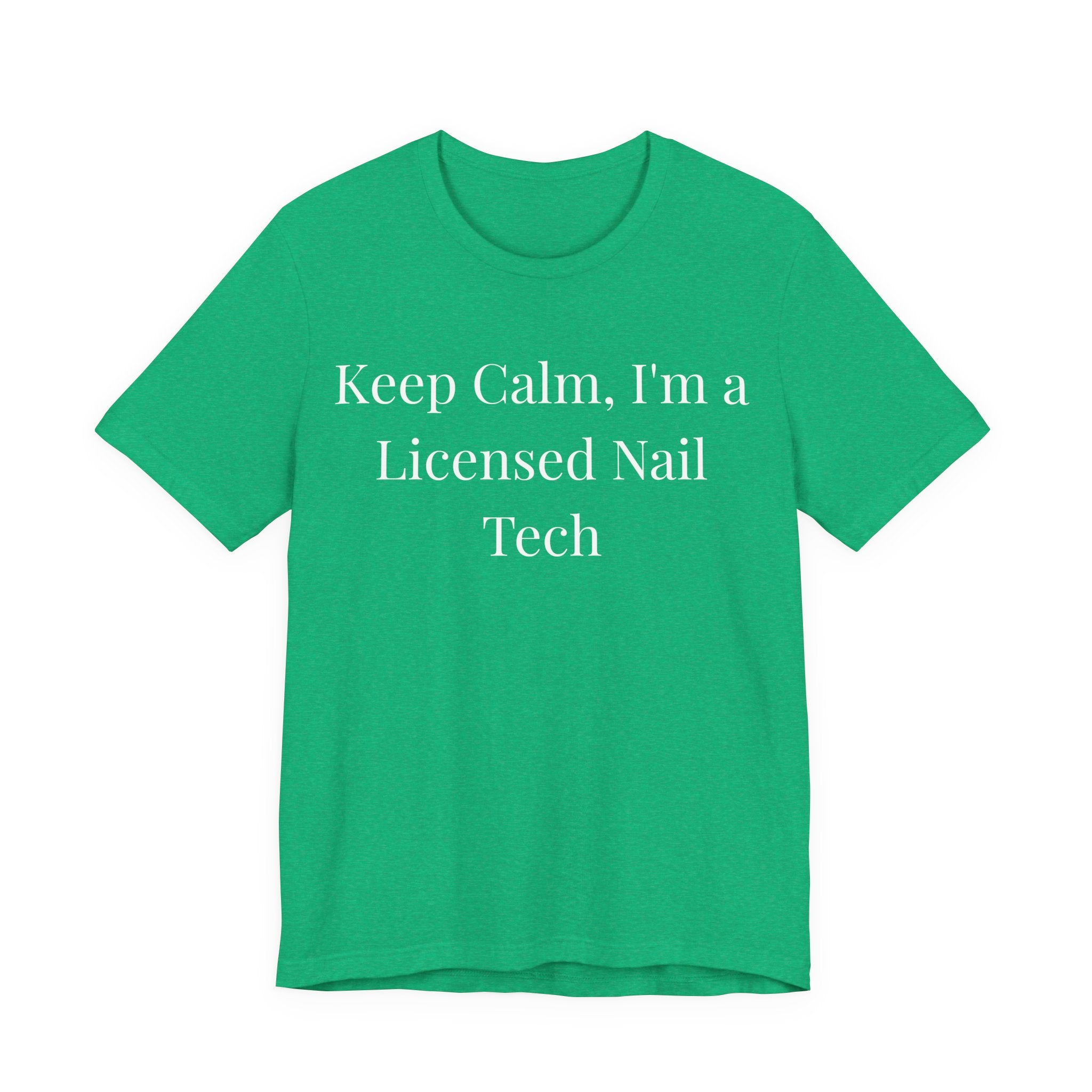 Keep Calm Im a Licensed Nail Tech t-shirt front view - gift for nail technicians - Nailwit